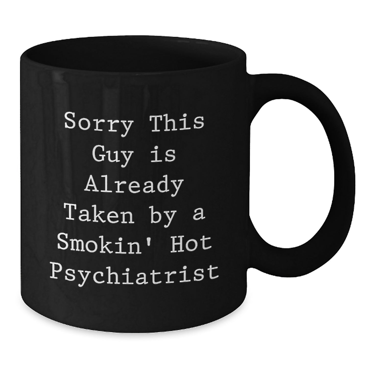Funny Psychiatrist Gifts from Friends, Sorry This Guy Is Already Taken, Black Coffee Mug for Birthday - Additional