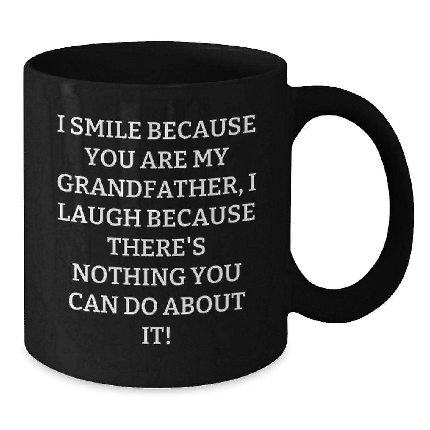 Funny Grandfather Gifts - I Smile Because You Are My Grandfather, Gifts from Family to Grandfather, Black Coffee Mug for Graduation - Additional