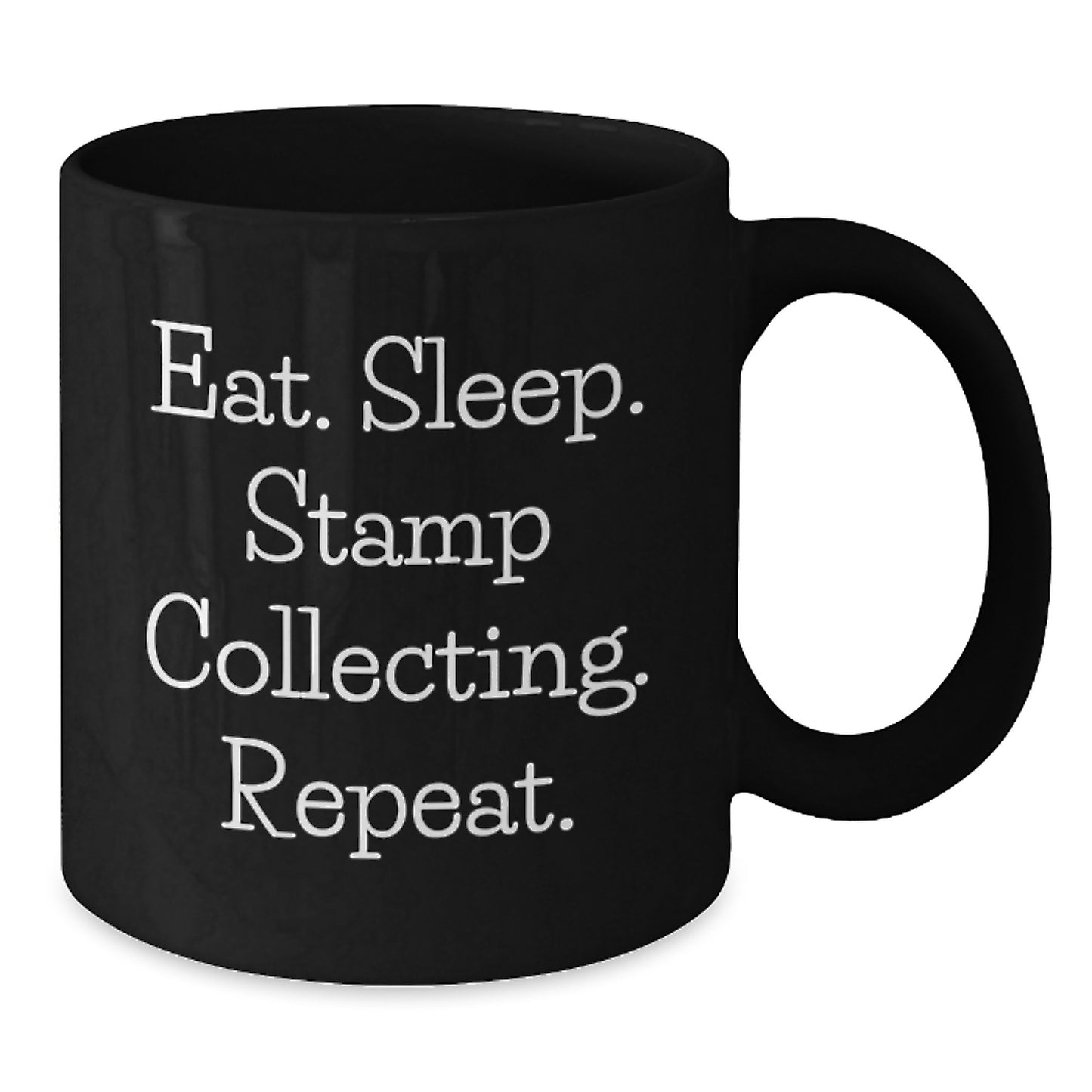 Funny Stamp Collecting Gifts from Family for Graduation, Eat. Sleep. Stamp Collecting. Repeat. Black Coffee Mug, 11oz or 15oz - Additional