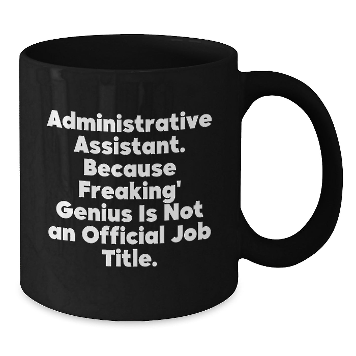 Administrative Assistant Gifts from Friends, Unique Black Coffee Mugs for Men, Funny Quote 'Administrative Assistant. Because Freaking' genius Is Not An Official Job Title.' - Additional