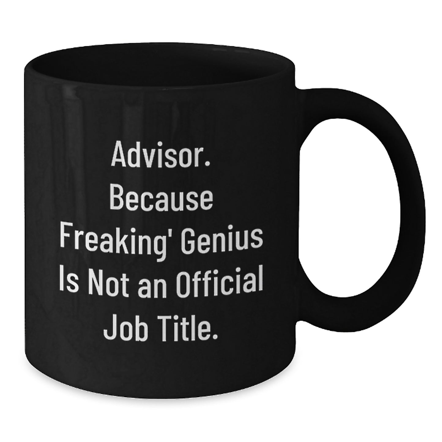 Funny Advisor Gifts, Graduation Unique Gifts from Friends, 'Advisor. Because Freaking' genius Is Not An Official Job Title.' Black Coffee Mug - Additional