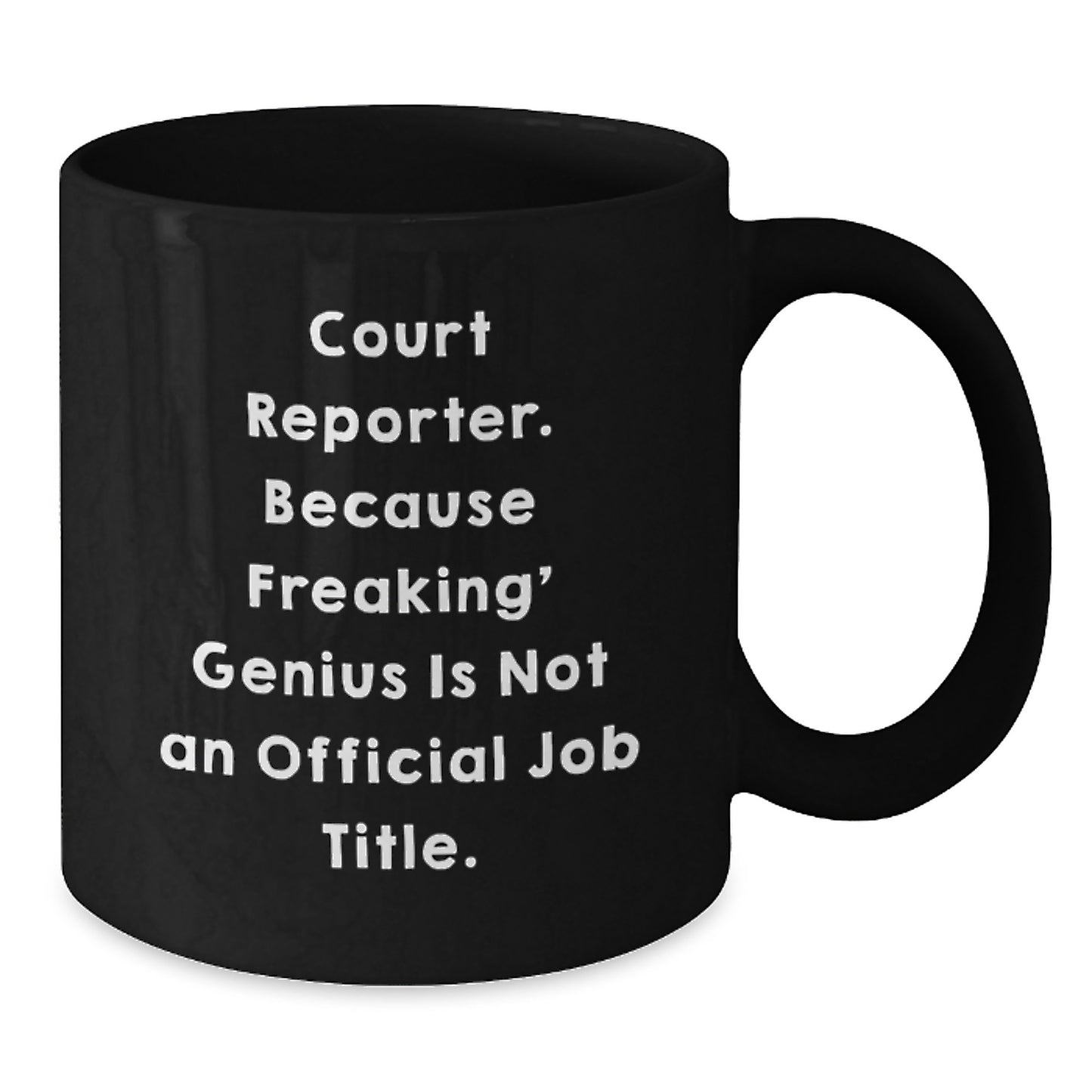 Funny Court Reporter Gifts from Friends for Birthday Unique Court Reporter Mug, 'Court Reporter. Because Freaking' genius Is Not An Official Job Title.', 11oz or 15oz Black Coffee Mug - Additional