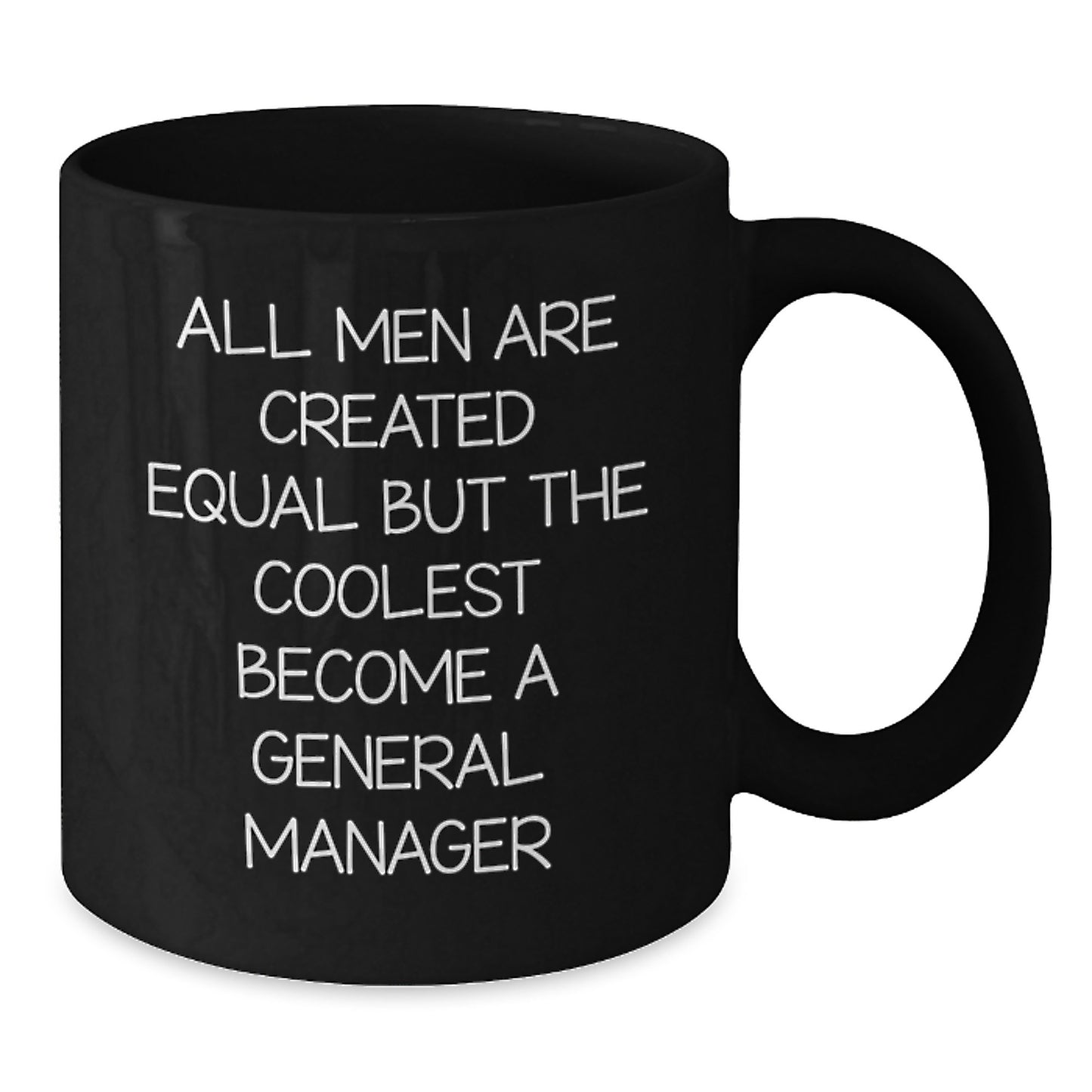 Funny General Manager Gifts, Black Coffee Mug for Birthday, 'All Men Are Created Equal But The Coolest Become A General Manager' - Gifts from Friends, Family, or Coworkers for General Manager - Additional
