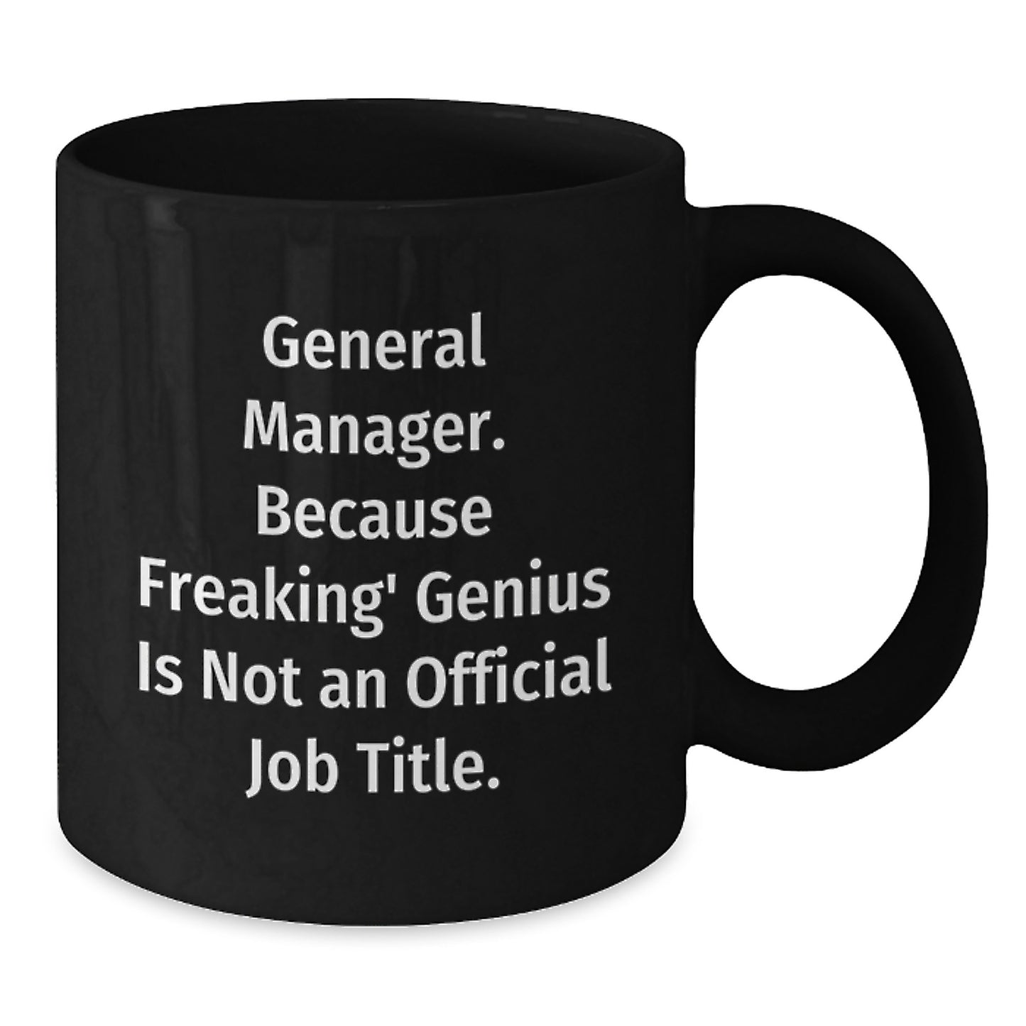 Funny General Manager Gifts from Friends - 'General Manager. Because Freaking' genius Is Not An Official Job Title.' Black Coffee Mug for Birthday - Additional