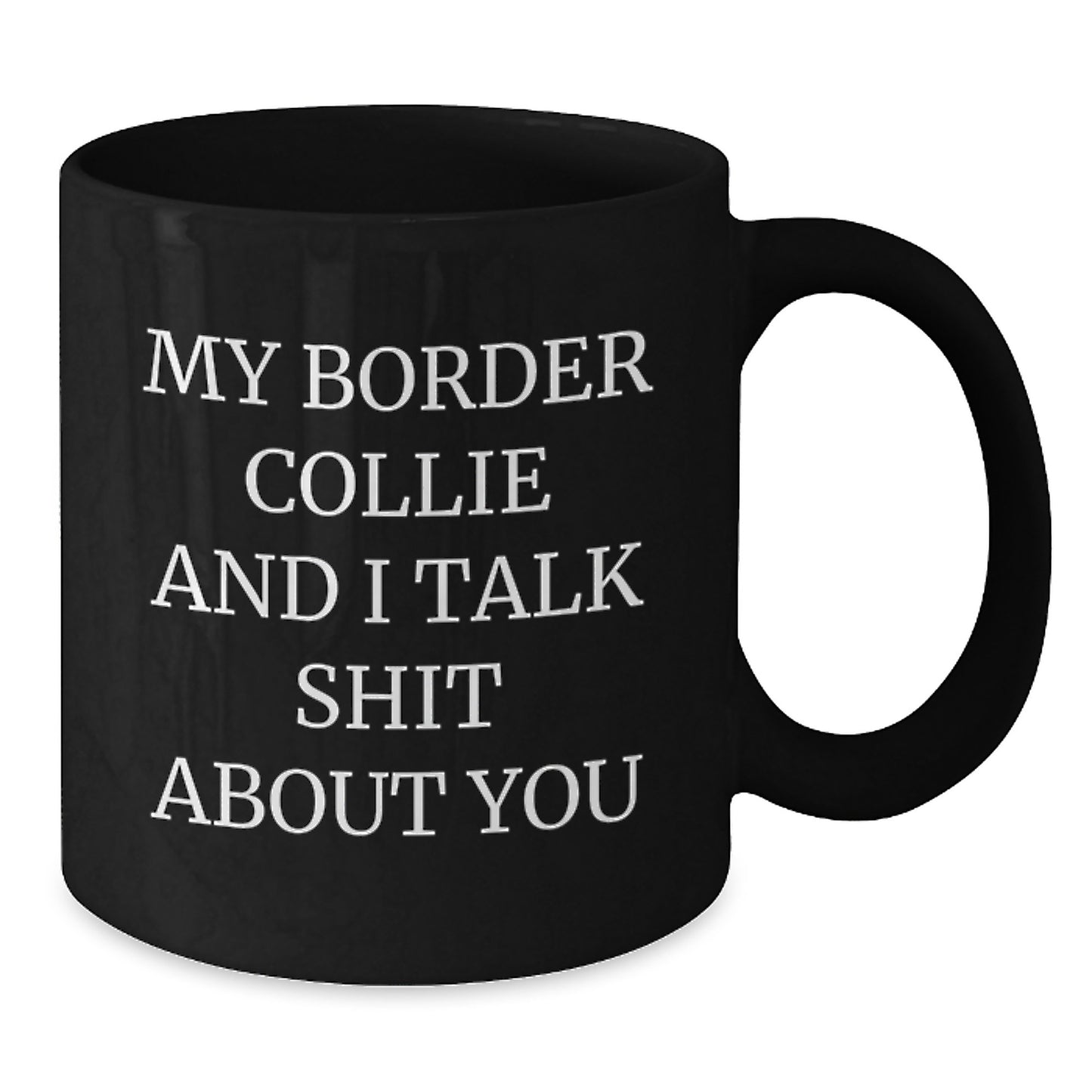 Funny Border Collie Dog Lover Gifts from Men to Friends, 'My Border Collie And I Talk Shit About You' Quote on Black Ceramic Graduation Unique Gifts for Her, Him, or Coworkers - Additional