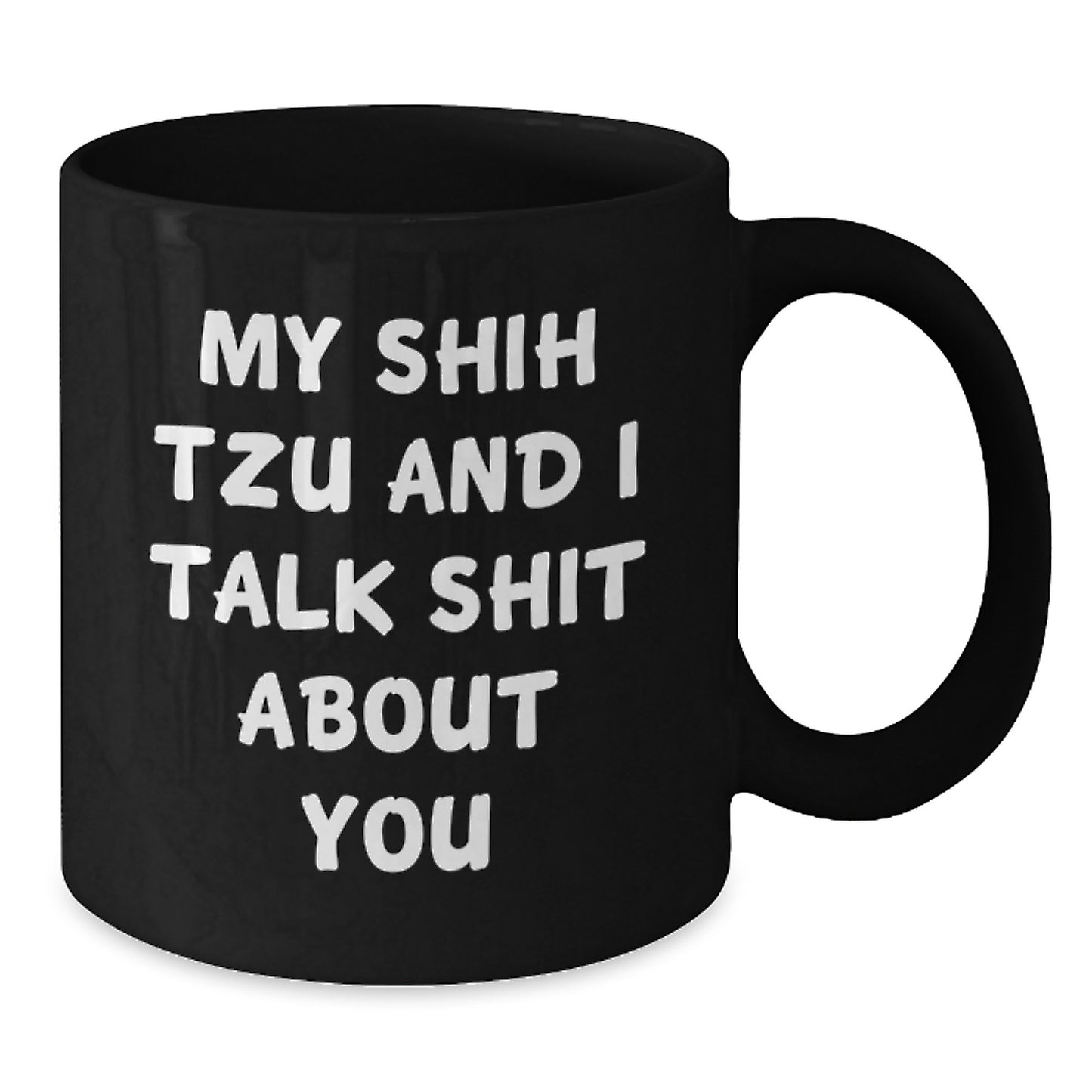 Funny Shih Tzu Dog Lover Gifts from Friends to Family - My Shih Tzu And I Talk Shit About You Black Coffee Mugs for Birthday - Additional