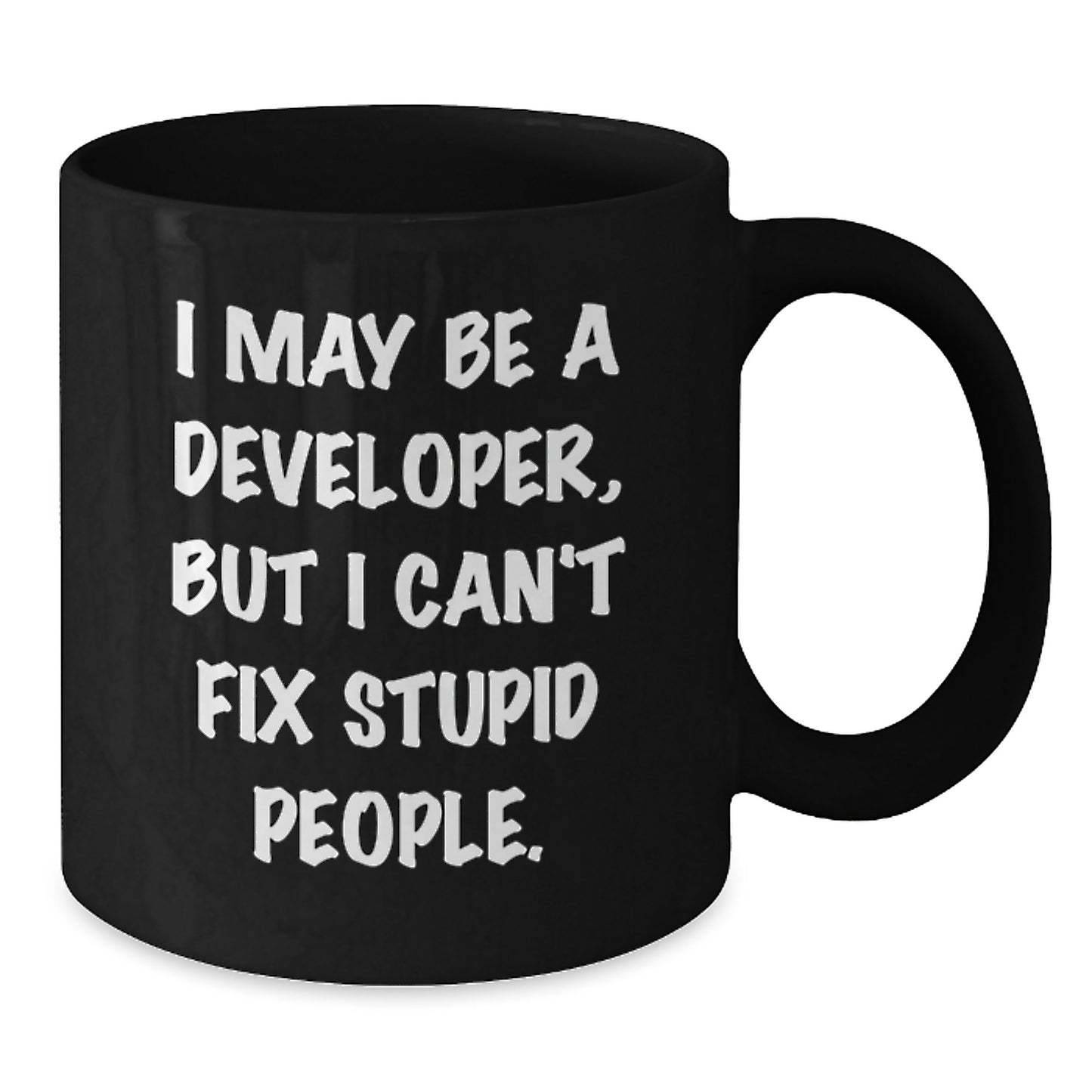 Developer Gifts, Funny Christmas Mugs, Black Coffee Mug, I May Be A Developer, But I Can't Fix Stupid People., Gifts for Developer Friends - Additional