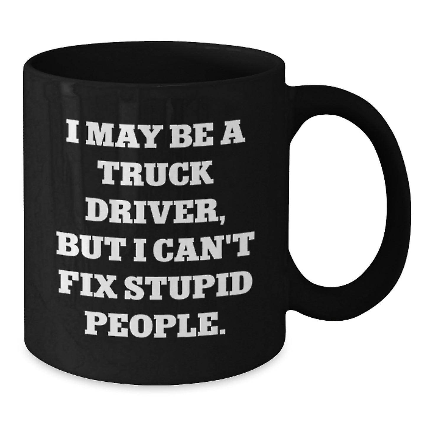 Funny Truck Driver Gifts from Friends for Men - 'I May Be A Truck Driver, But...' Ceramic Black Coffee Mug for Graduation - Additional