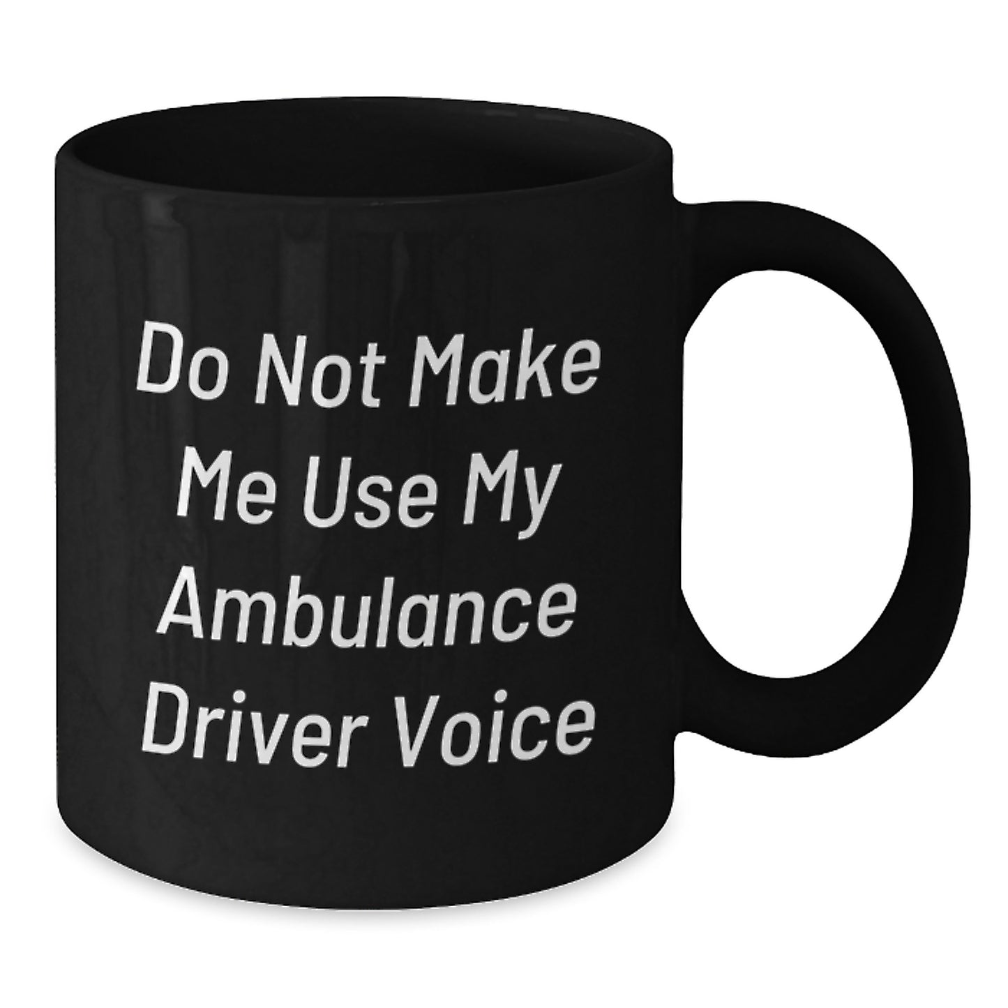 Ambulance Driver Gifts, Funny Quote Mug, Gifts from Friends for Ambulance Driver, Graduation Unique Gifts, Black Coffee Mug - Additional
