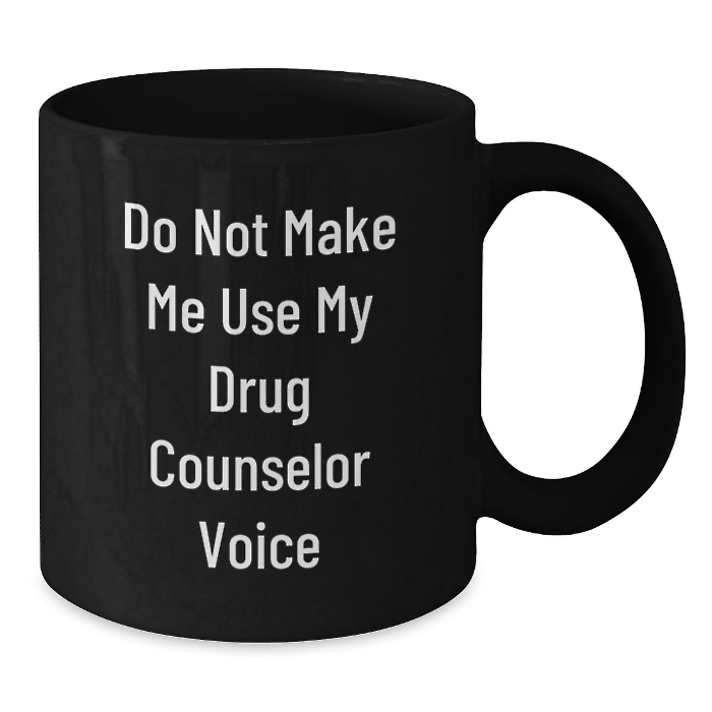 Funny Drug Counselor Gifts from Friends for Graduation - Do Not Make Me Use My Drug Counselor Voice - Black Coffee Mug, 11oz or 15oz - Microwave and Dishwasher Safe - Additional