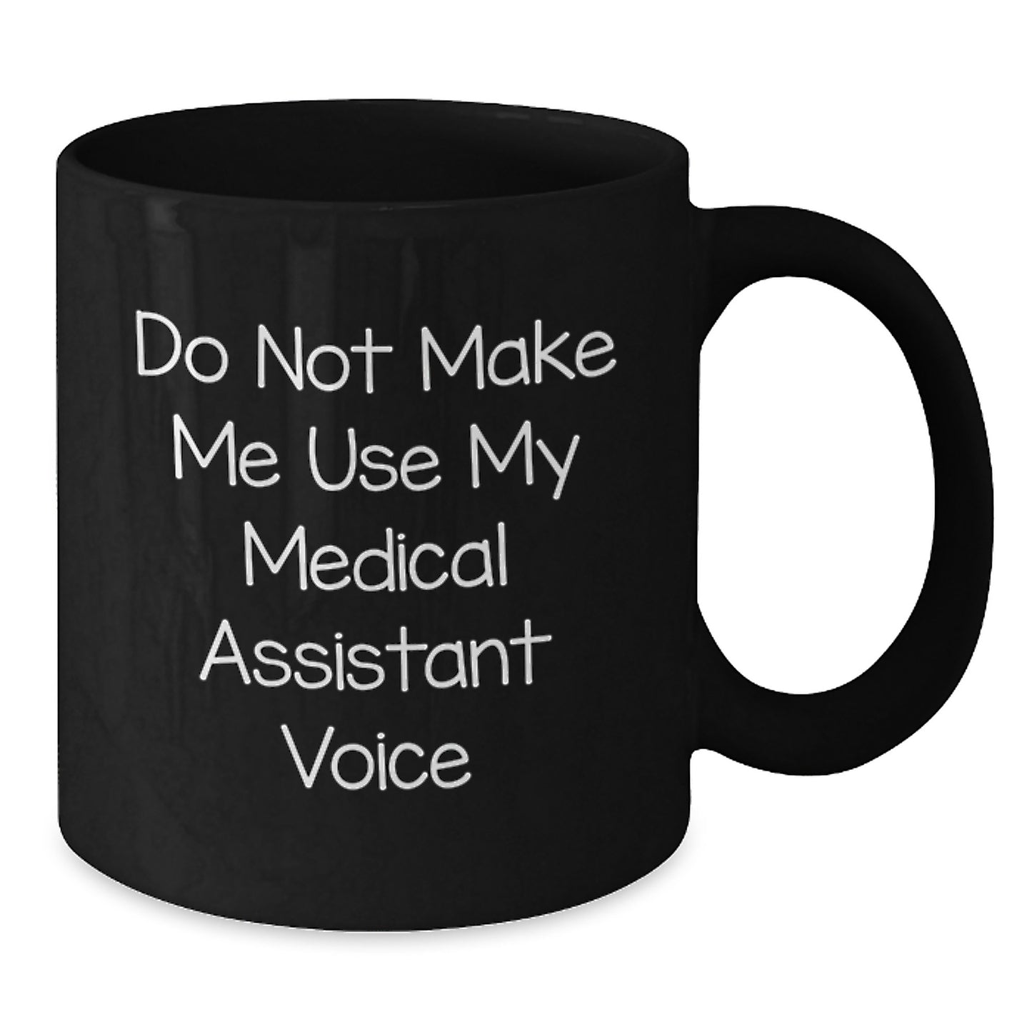 Medical Assistant Gifts from Friends, Funny Black Coffee Mug for Graduation, Do Not Make Me Use My Medical Assistant Voice, Ideal Gift for Medical Assistant Men - Additional