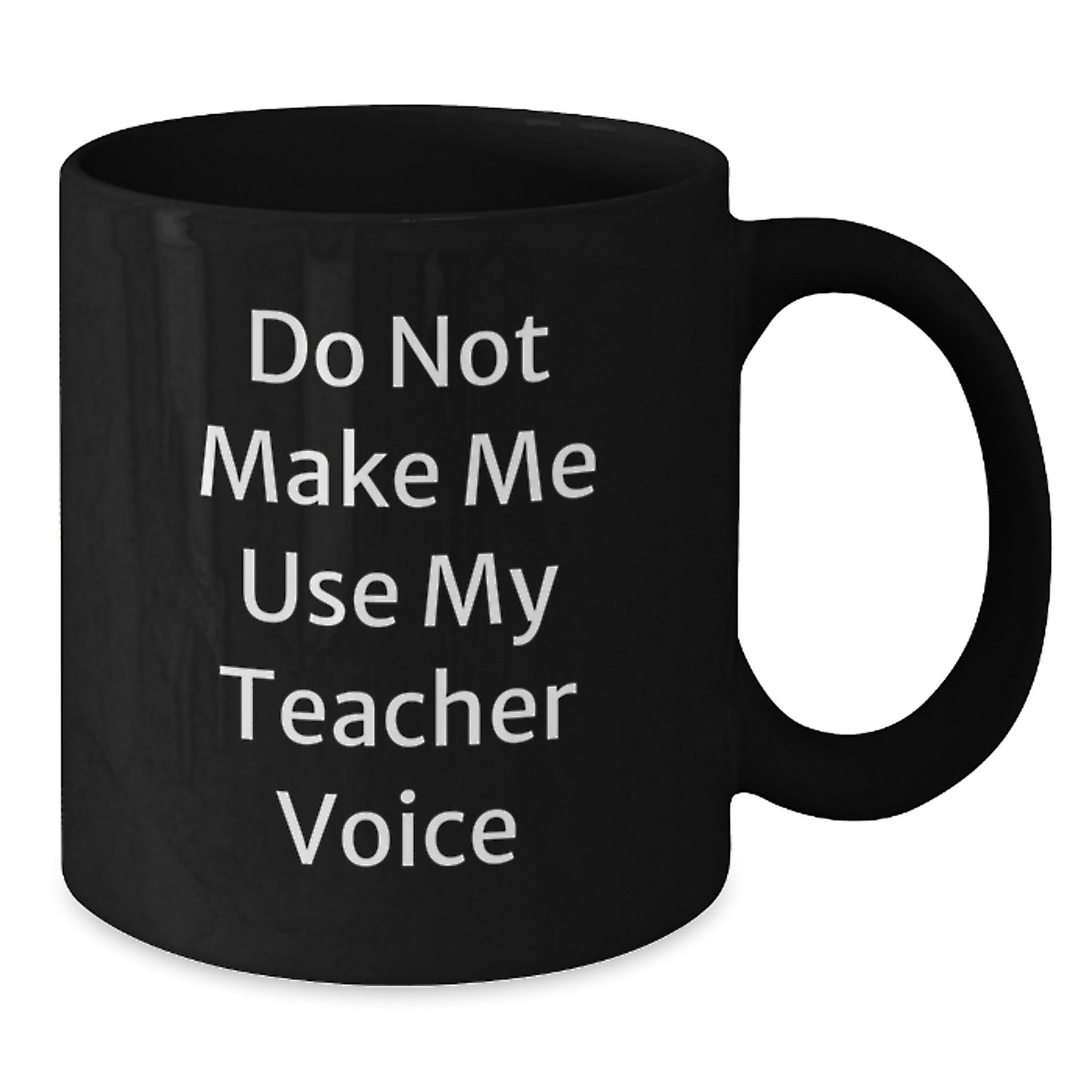 Teacher Humor Black Coffee Mug, Gifts from Friends for Teacher, 'Do Not Make Me Use My Teacher Voice' Inspirational Graduation Unique Gifts - Additional