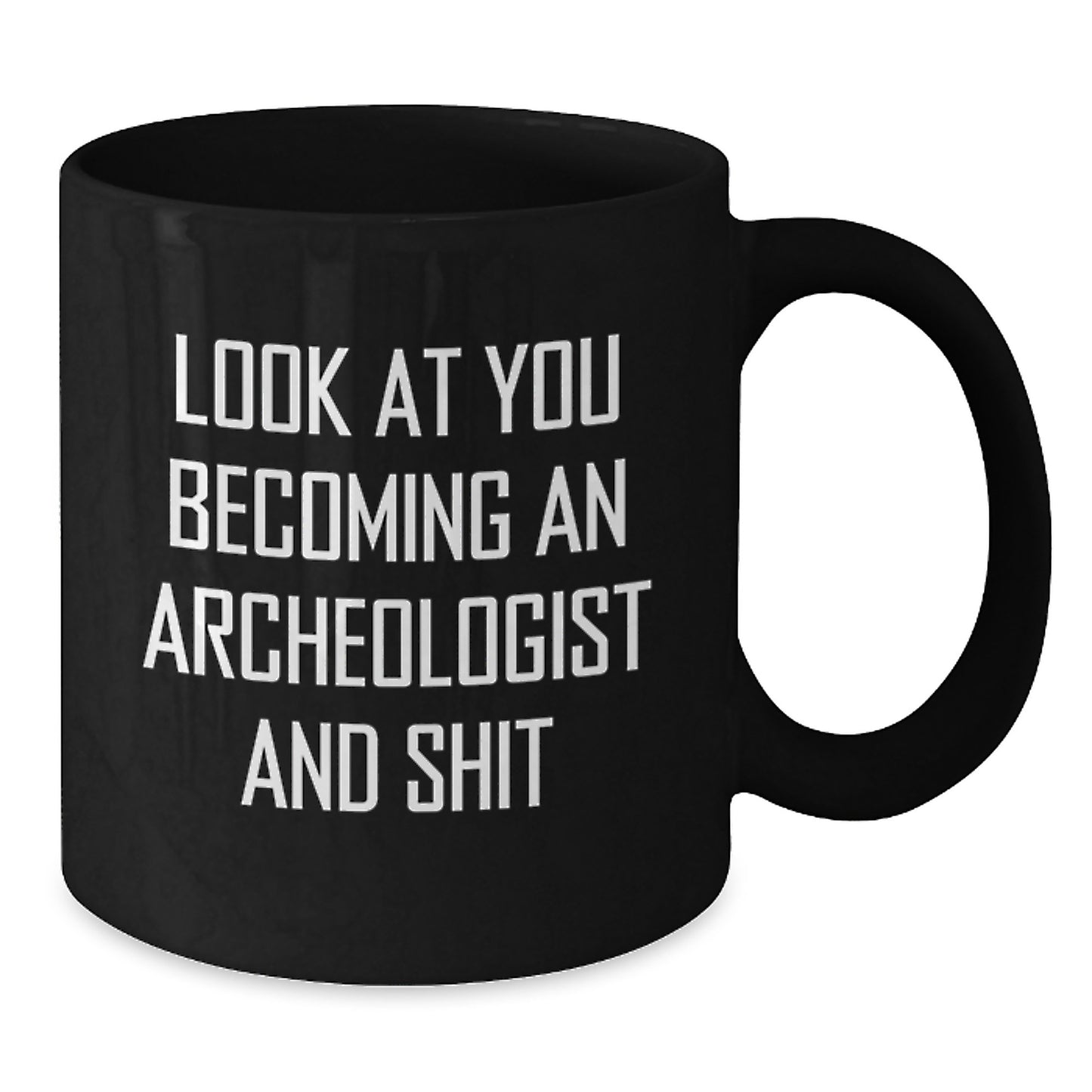 Funny Archeologist Gifts for Him or Her, Black Coffee Mug with Quote 'Look At You Becoming An Archeologist And Shit' from Friends or Family to Graduation Unique Gifts - Additional