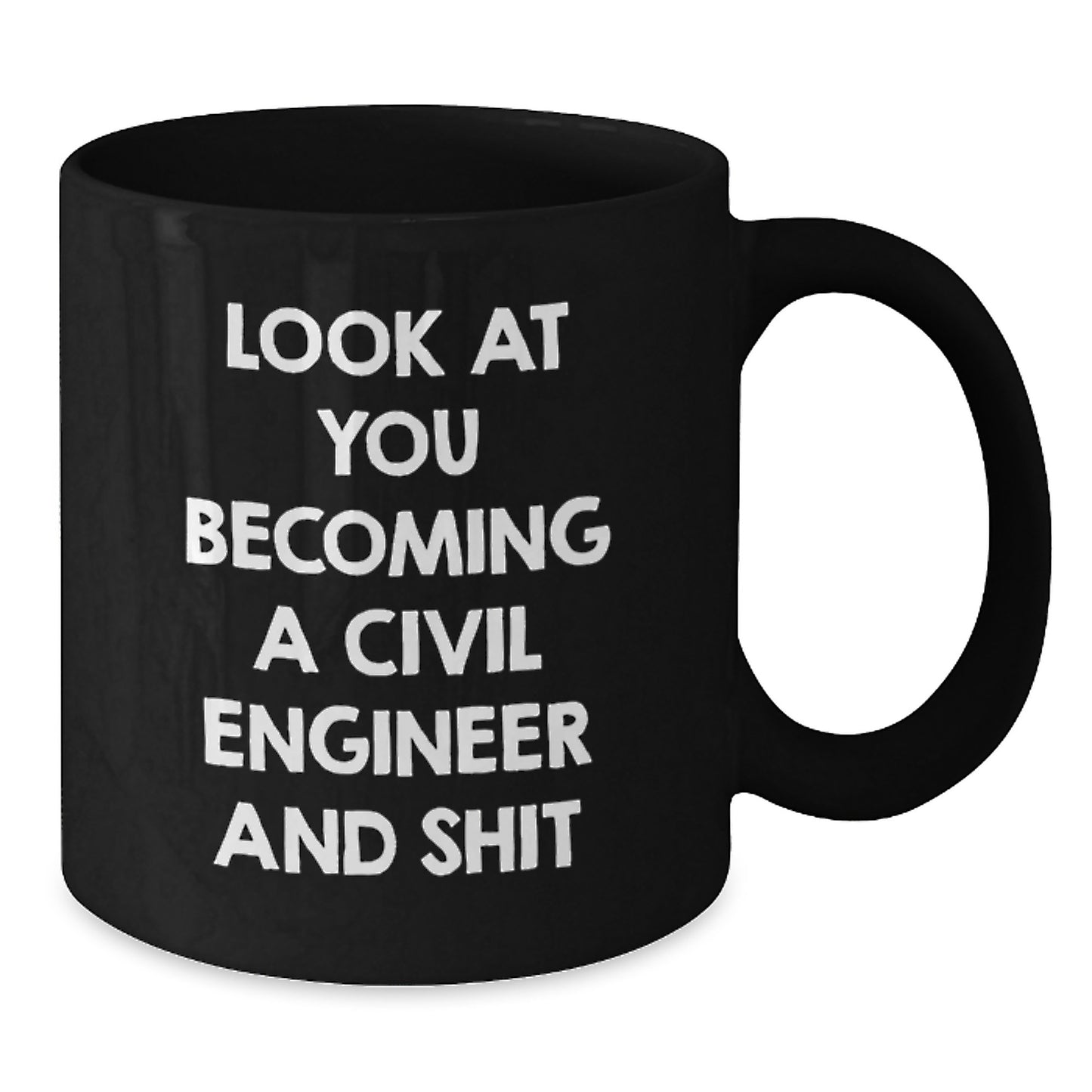 Civil Engineer Graduation Gift Funny Quote Black Coffee Mug, Gifts from Friends for Civil Engineer, Look At You Becoming A Civil Engineer And Shit - Additional