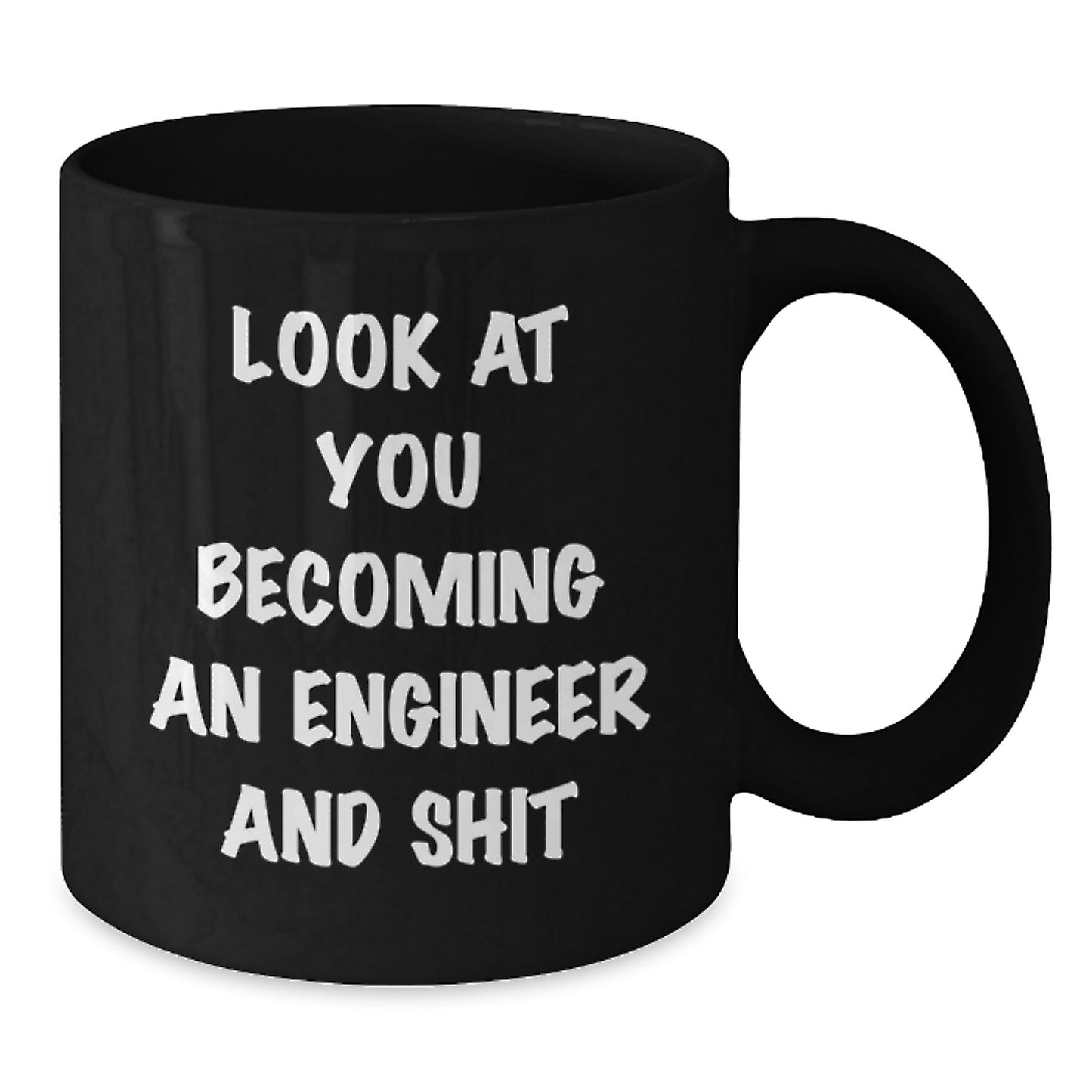 Funny Engineer Gifts from Friends - Look At You Becoming An Engineer And Shit, Black Coffee Mug for Engineer Graduation Unique Gifts - Additional