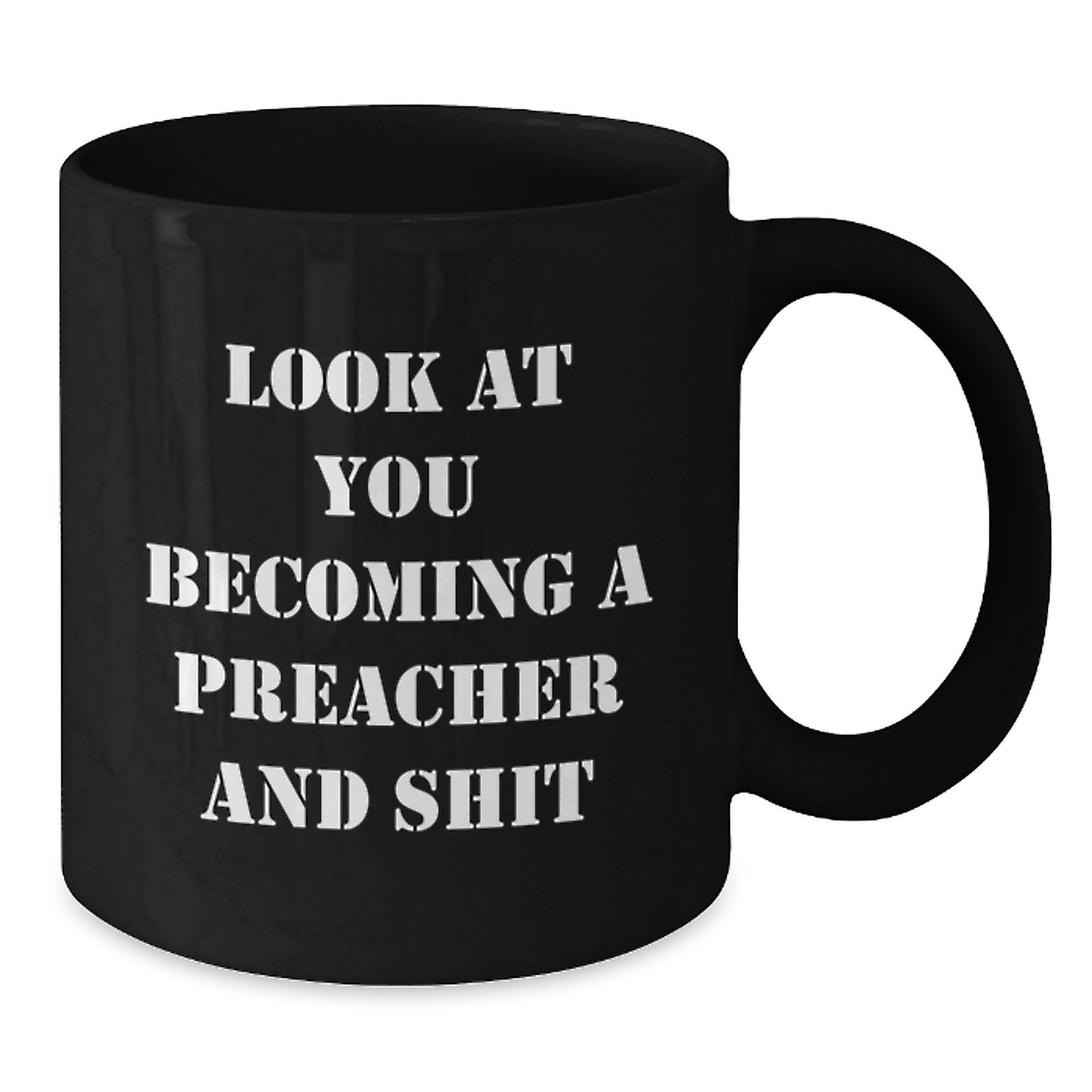 Funny Preacher Gifts, Black Coffee Mug for Graduation with Quote 'Look At You Becoming A Preacher And Shit' from Family to Friend, Unique Graduation Gifts for Preacher, 11oz or 15oz Ceramic Mug - Additional