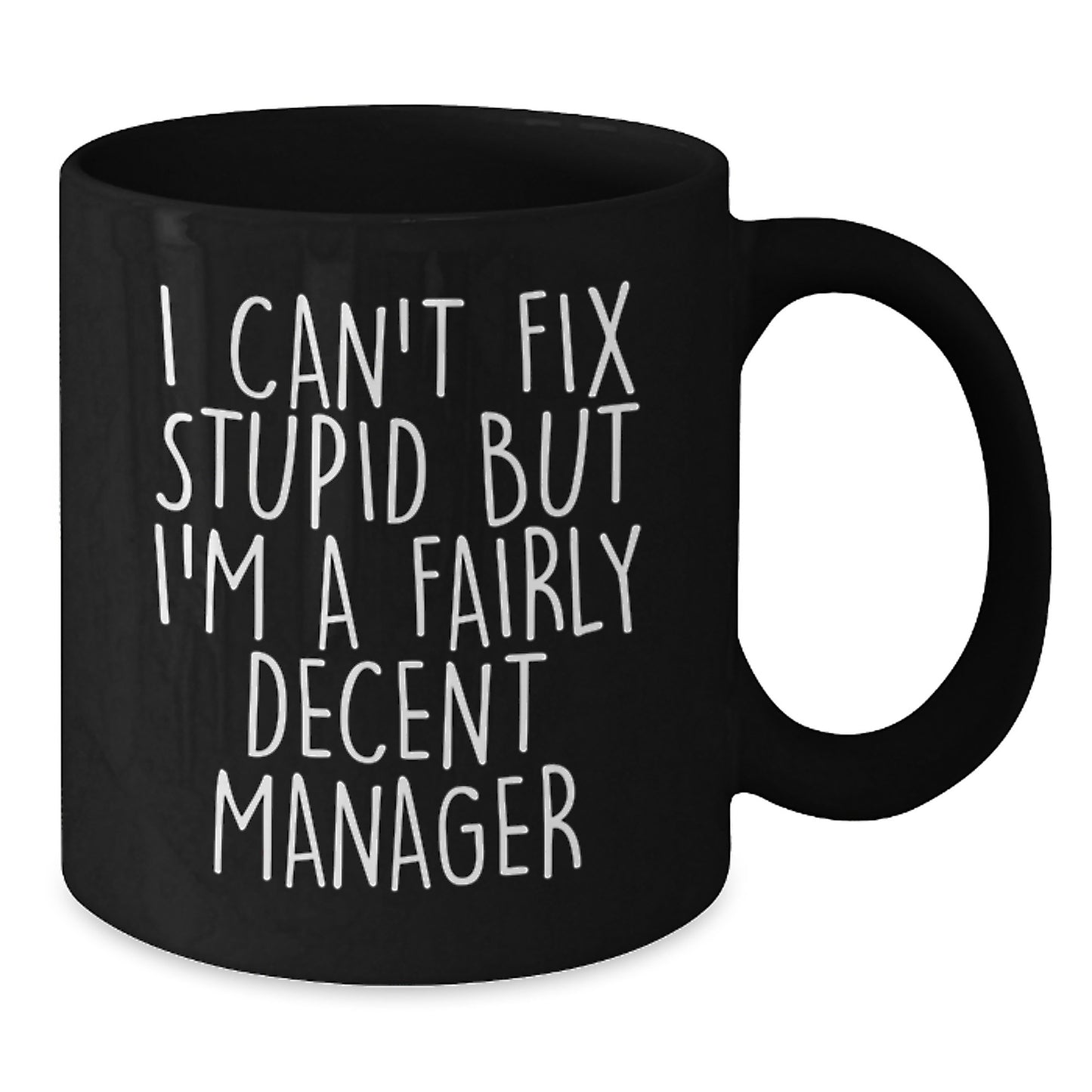 Funny Manager Black Coffee Mugs Gifts from Friends and Family for Graduation with I Can't Fix Stupid But I'm A Fairly Decent Manager Quote - Additional