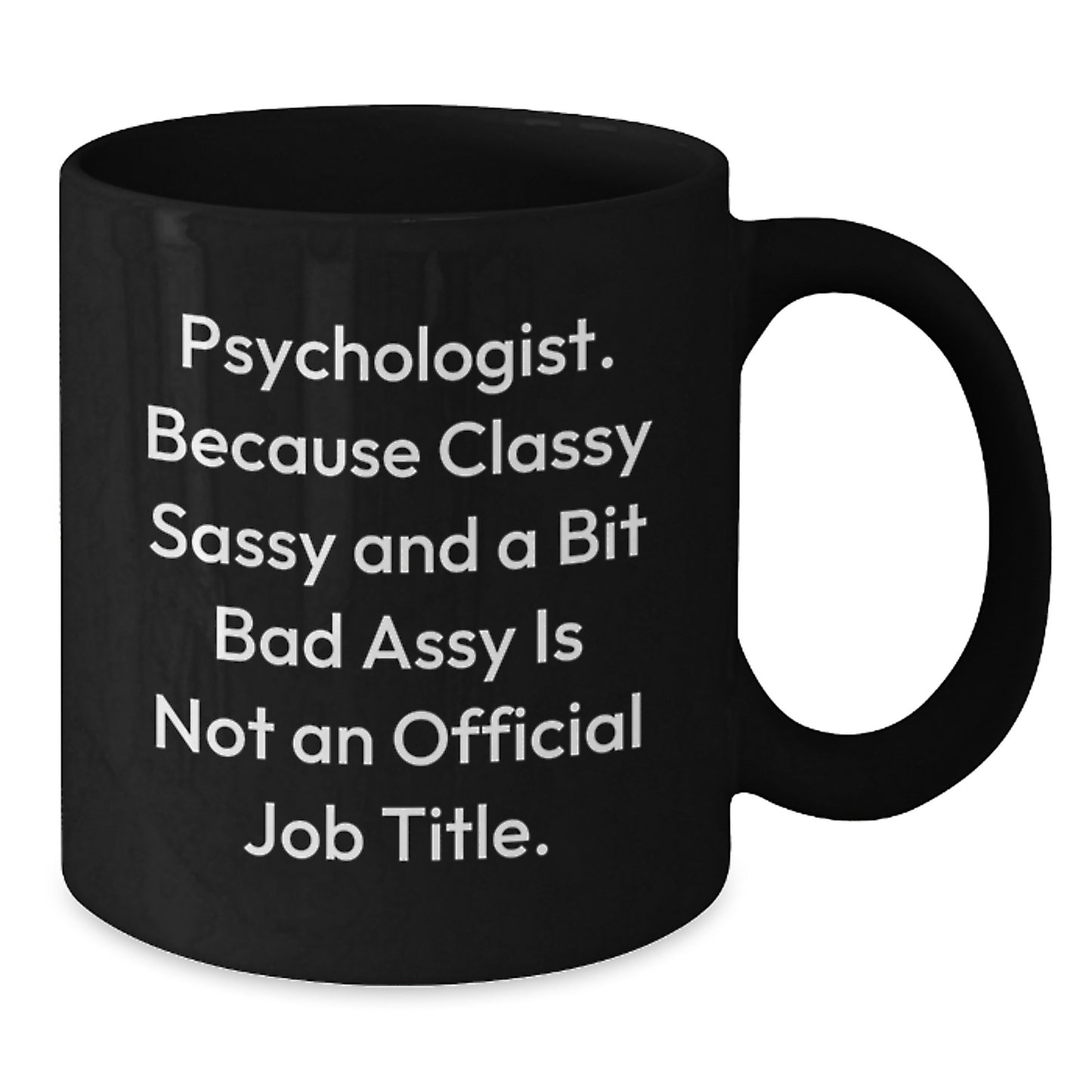 Psychologists Gifts from Friends for 'Psychologist. Because Classy Sassy And A Bit Fearlessy Is Not An Official Job Title.' Black Coffee Mug, Graduation Unique Gifts - Additional