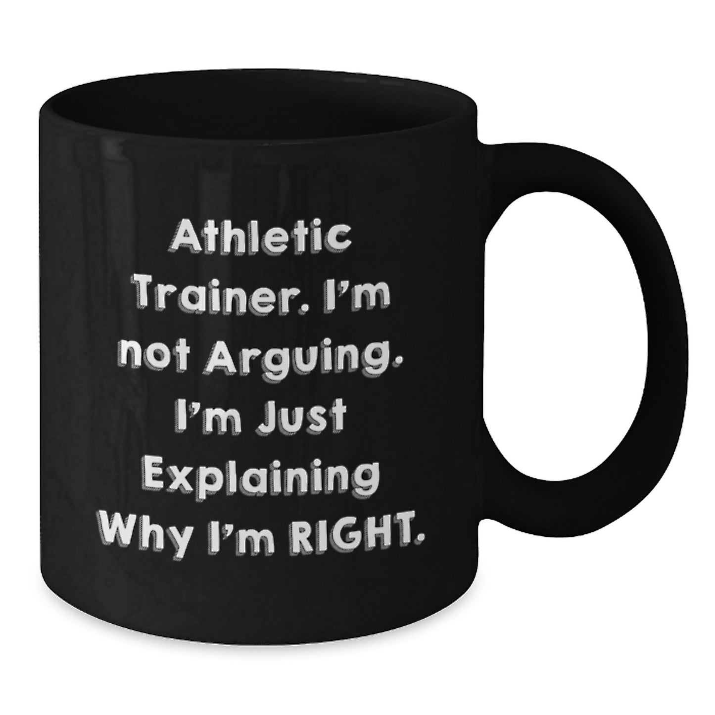 Funny Athletic Trainer Gifts, Black Coffee Mug - 'I'm Not Arguing, I'm Just Explaining Why I'm Right' Graduation Present for Men, Friends, Coworkers, from Family - Additional