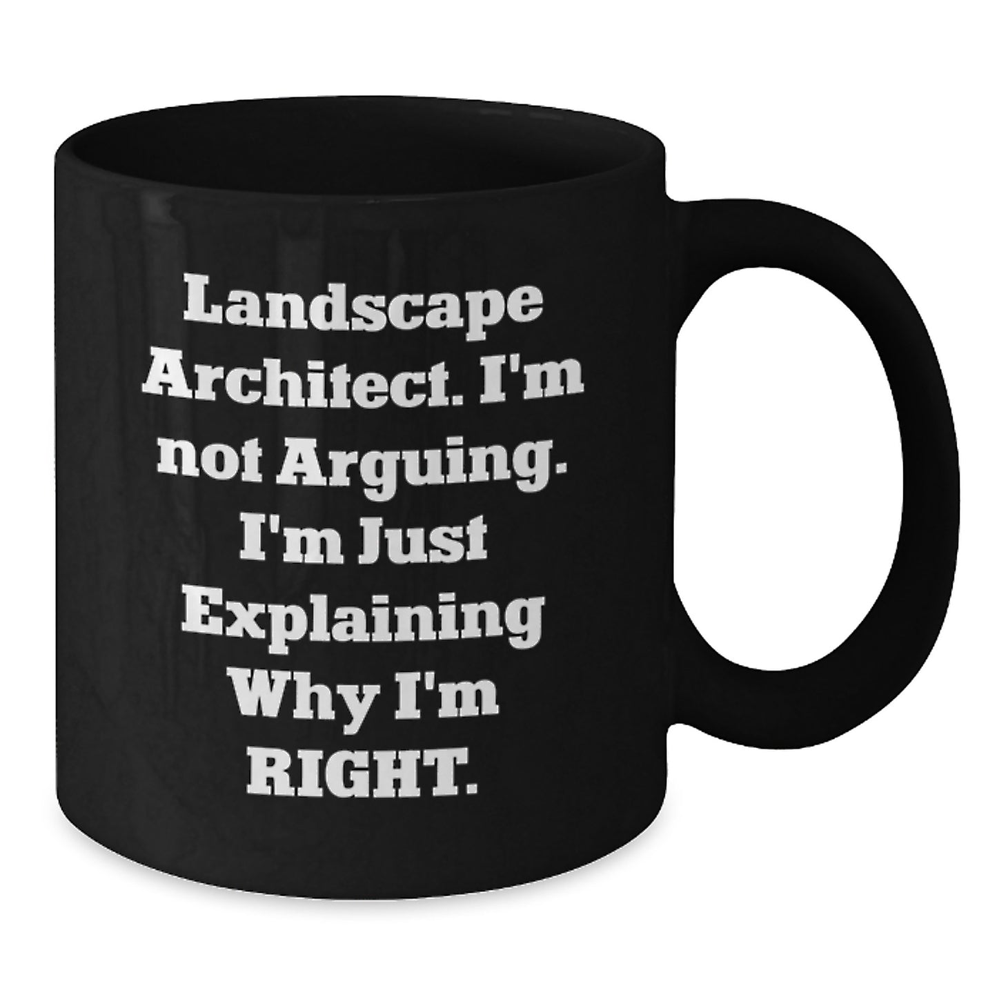 Funny Landscape Architect Gifts from Friends and Family for Graduation - 'I'm Not Arguing. I'm Just Explaining Why I'm Right.' Black Coffee Mug - Additional