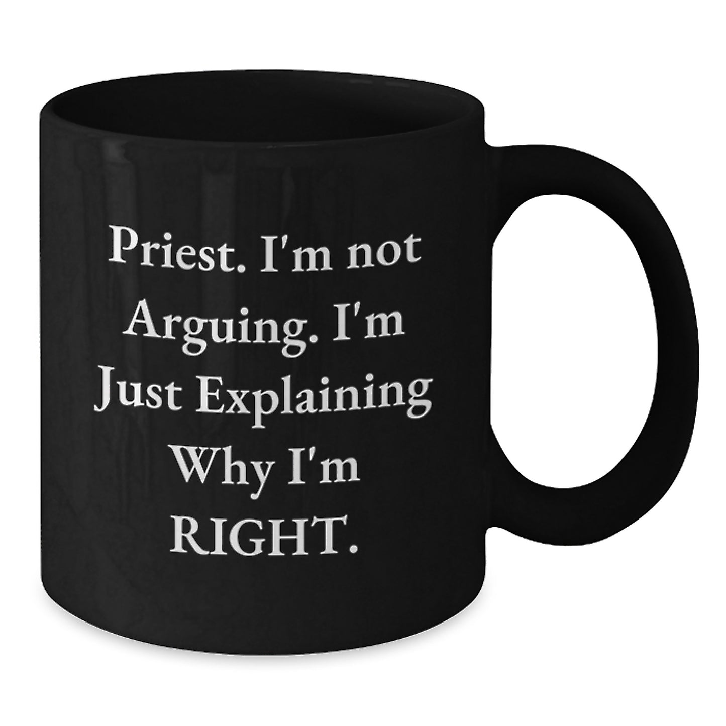 Funny Priest Gifts for Him, 'I'm Not Arguing, I'm Just Explaining Why I'm Right' Black Coffee Mug, Graduation Unique Gifts from Men to Priest - Additional