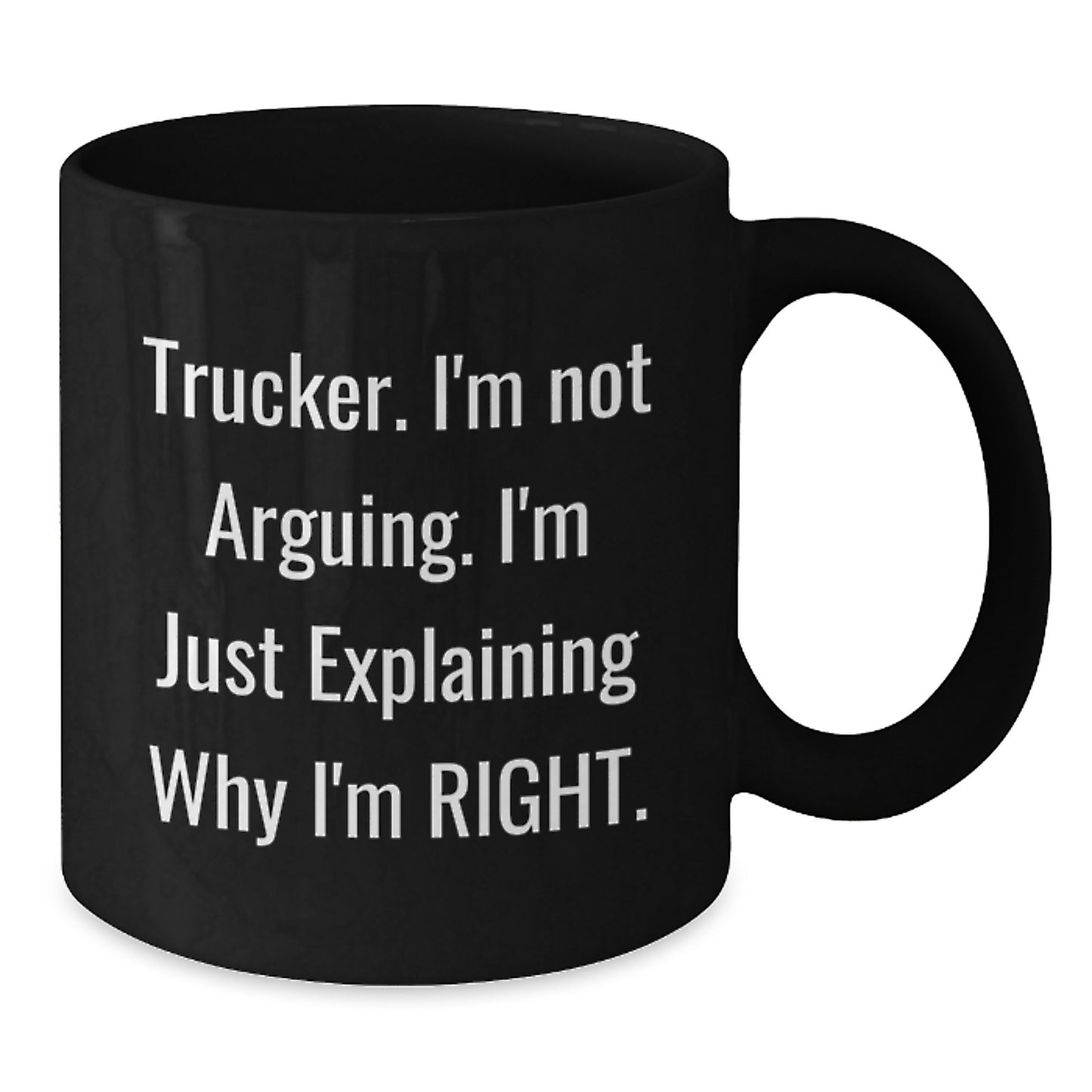 Funny Trucker Mugs Gifts from Friends to Trucker I'm Not Arguing Explaining Right Graduation Unique - Additional