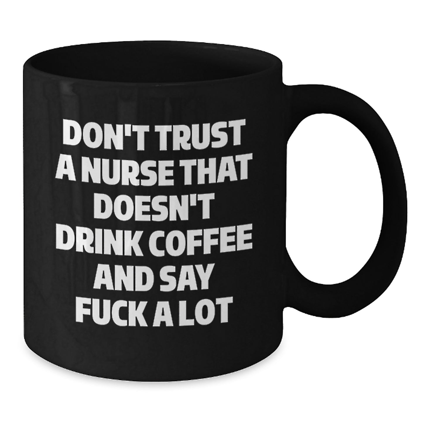 Funny Nurse Gifts from Friends, Cute Black Coffee Mugs for Nurse Grads - Don't Trust A Nurse That Doesn't Drink Coffee And Say 'F--k A Lot' - Additional