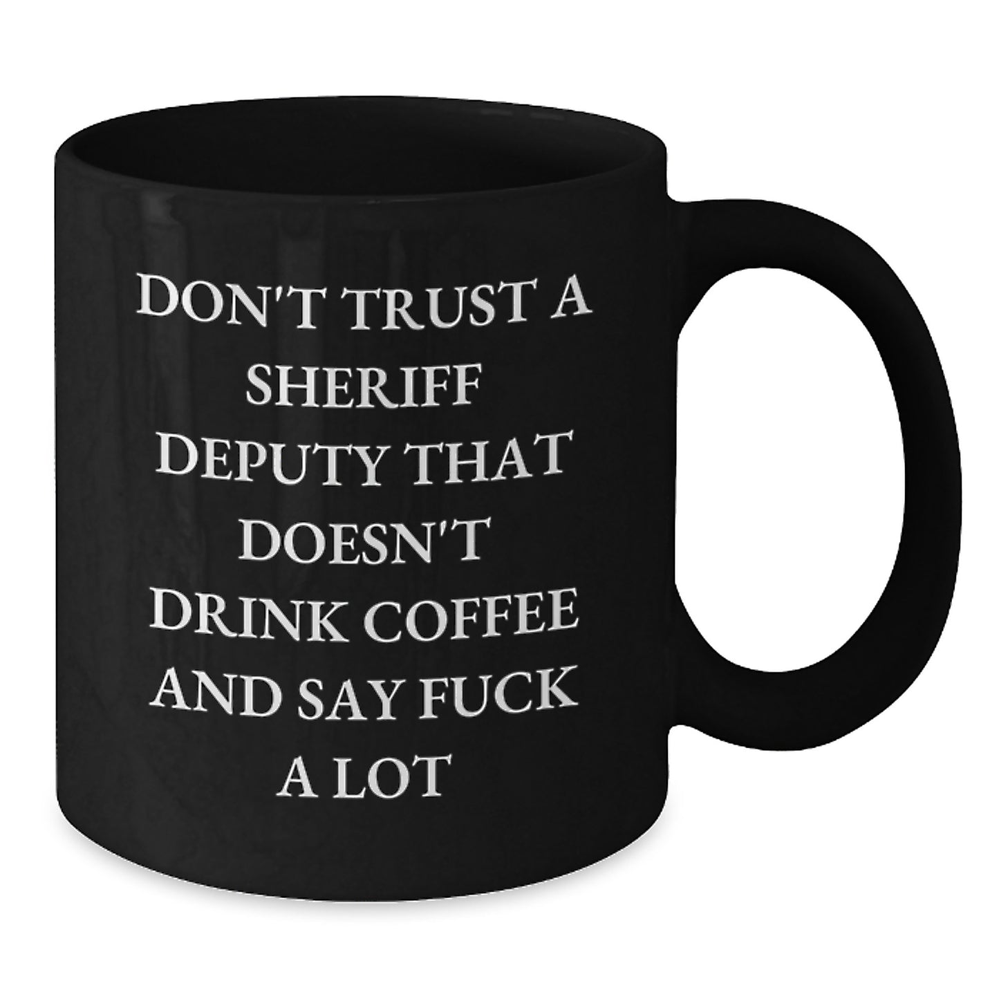 Funny Sheriff Deputy Gifts for Men from Coworkers - Don't Trust a Sheriff Deputy That Doesn't Drink Coffee - Black Coffee Mug - Additional
