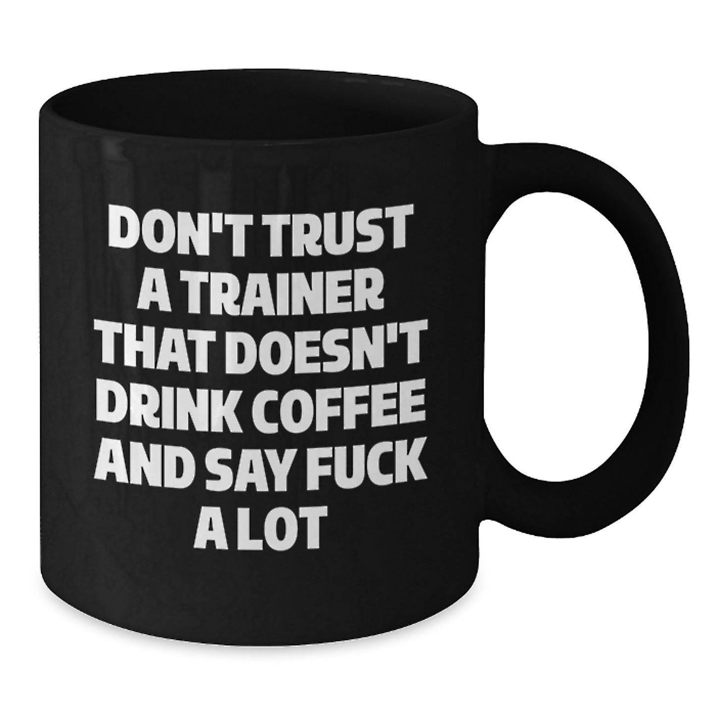 Funny Trainer Gifts from Friends to Graduating Trainers - Don't Trust A Trainer That Doesn't Drink Coffee And Say F--k A Lot Black Coffee Mug for Trainers, Funny Graduation Gifts for Men or Women - Additional