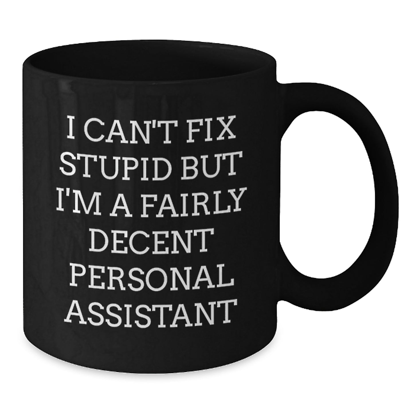 Funny Personal Assistant Gifts for Men from Coworkers - I Can't Fix Stupid But I'm A Fairly Decent Personal Assistant Black Coffee Mug, Graduation Unique Gifts - Additional