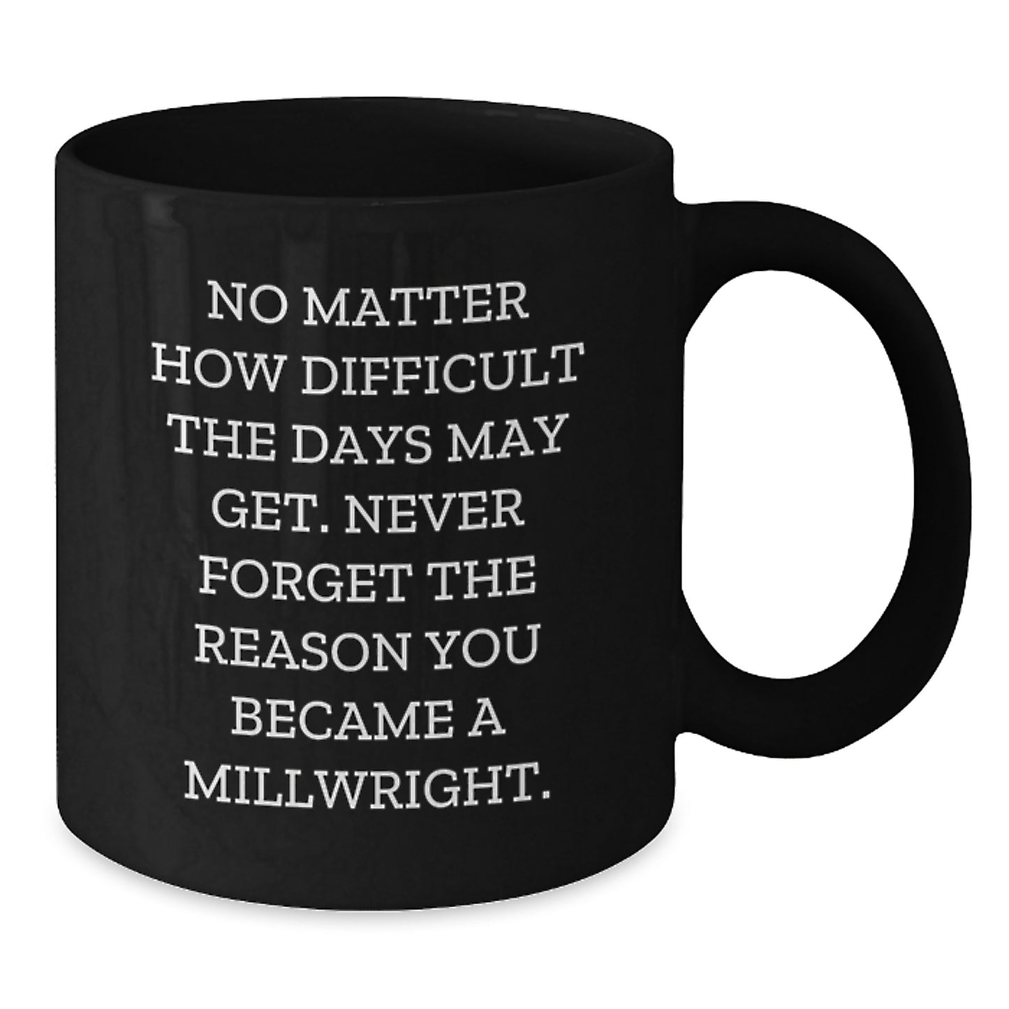Inspirational Millwright Gifts from Family, Friends, or Coworkers - 'No Matter How Difficult' Black Coffee Mug for Graduation - Additional