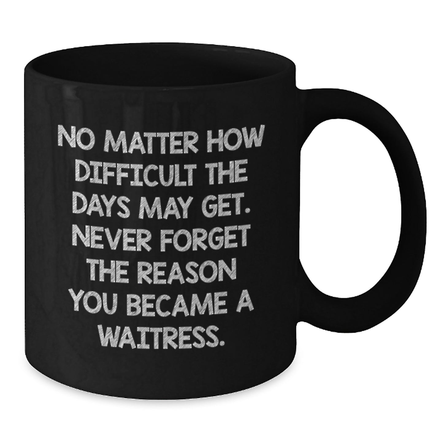 Inspirational Waitress Gifts from Mom - 'No Matter How Difficult...' Black Coffee Mug for Waitress Graduation, 11oz or 15oz, Microwave & Dishwasher Safe - Additional