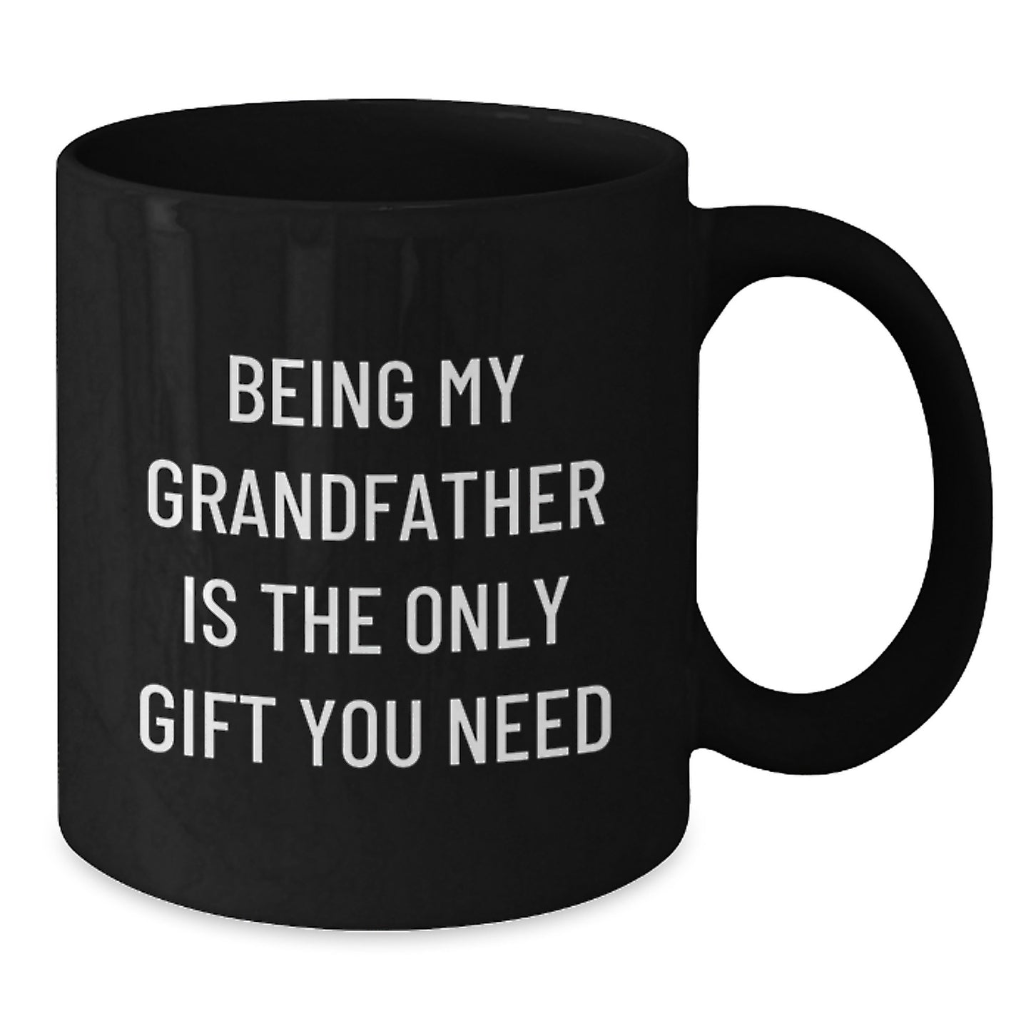 Funny Grandfather Gifts, Being My Grandfather Is The Only Gift You Need, Black Coffee Mug for Birthday, Gifts from Family to Grandfather, Gifts for Grandfather - Additional
