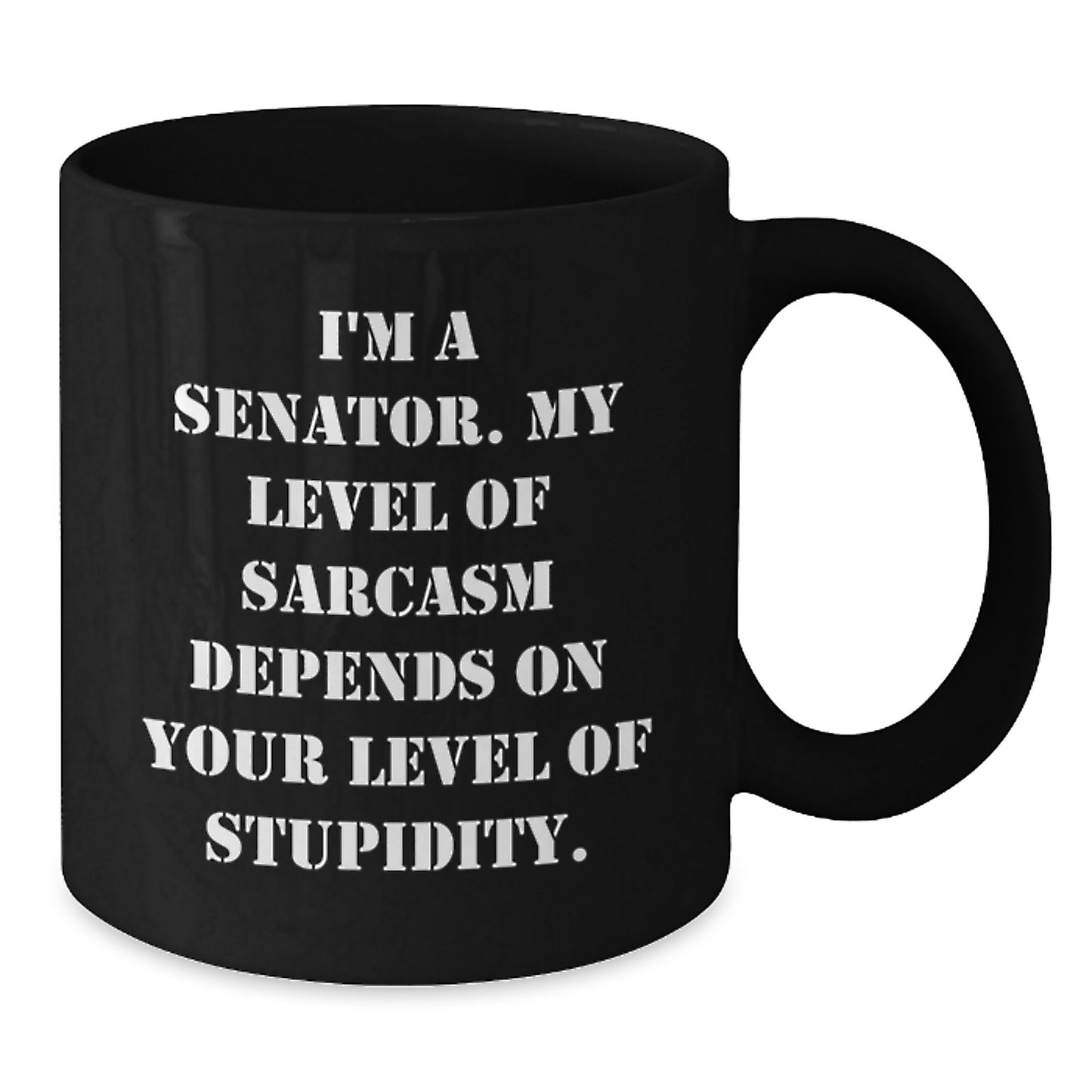 Senator Funny Gifts from Friends and Family, I'm A Senator. My Level Of Sarcasm Depends On Your Level Of Stupidity. Black Coffee Mug for Senator or Men, Perfect for Graduation Unique Gifts - Additional