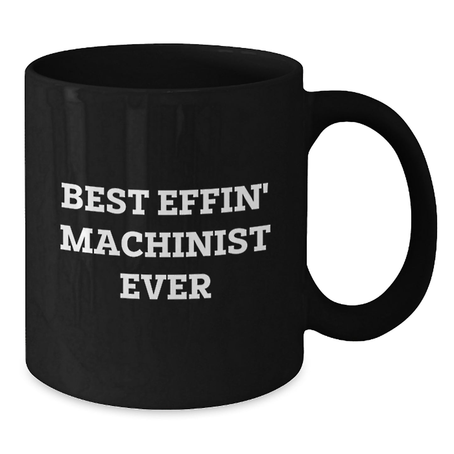 Machinist Gifts from Friends, Funny Best Effin' Machinist Ever Quote on Black Coffee Mug, Graduation Unique Gifts for Him, Her, or Coworkers - Additional