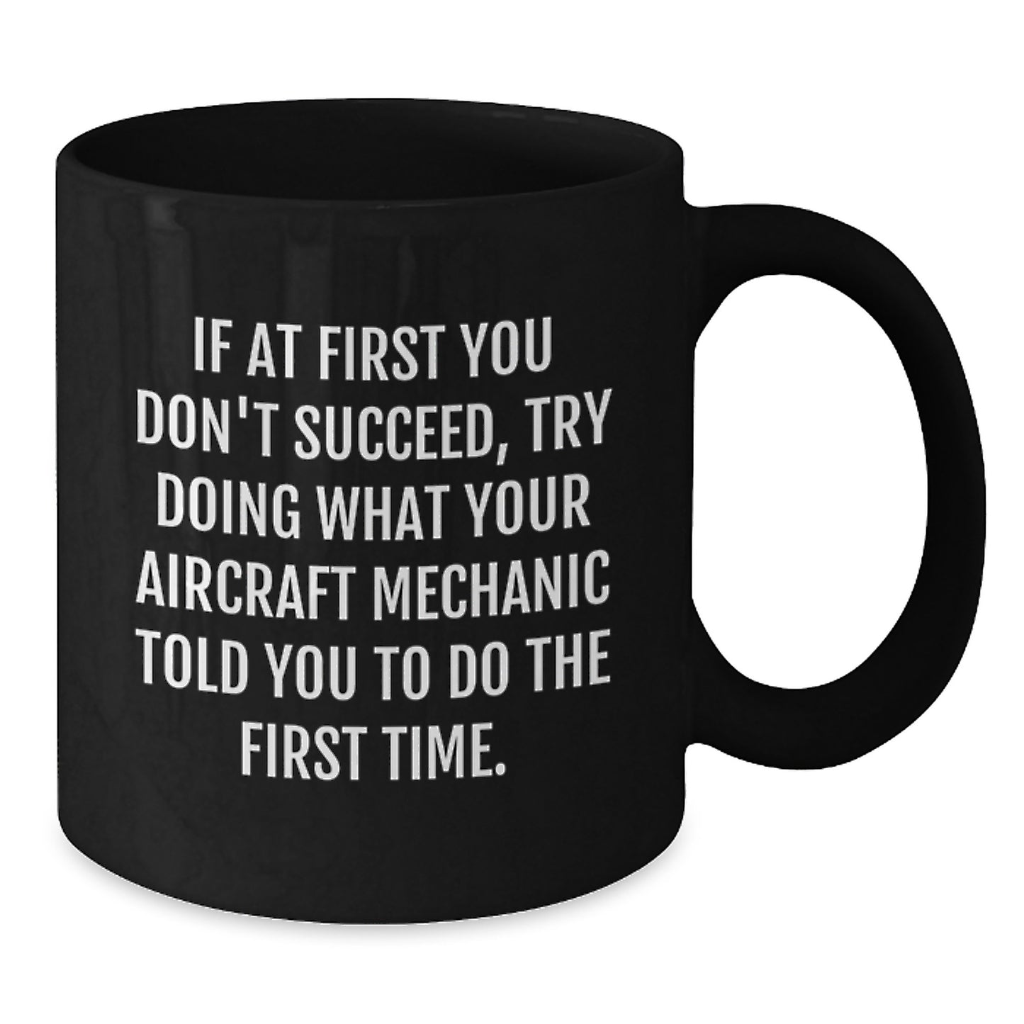 Aircraft Mechanic Funny Quote Gifts from Friends for Men Black Coffee Mug, Perfect Graduation Unique Gifts, Encouragement for Aircraft Mechanic, Funny Motivational Quote for Aircraft Mechanic - Additional