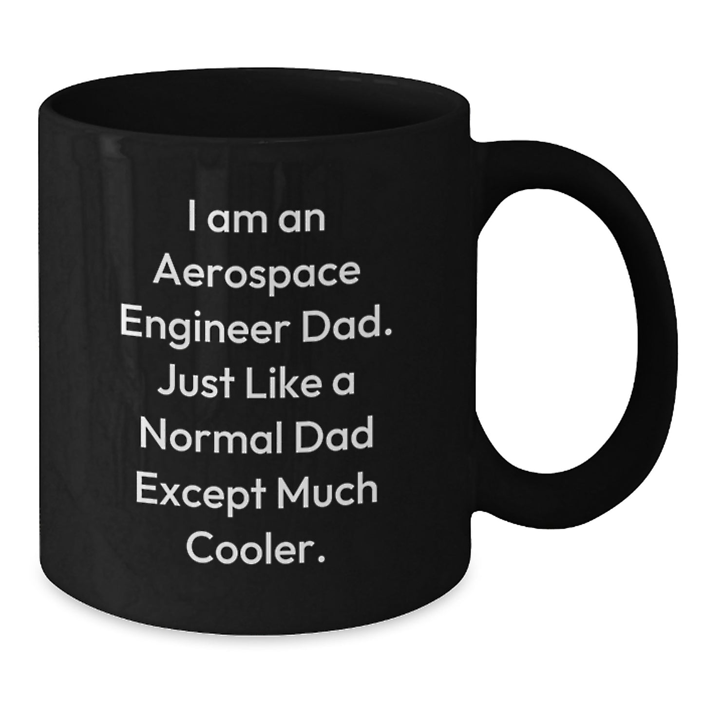 Aerospace Engineer Dad Gifts, Funny Black Coffee Mug for Birthday, 'I Am An Aerospace Engineer Dad' Quote - Additional