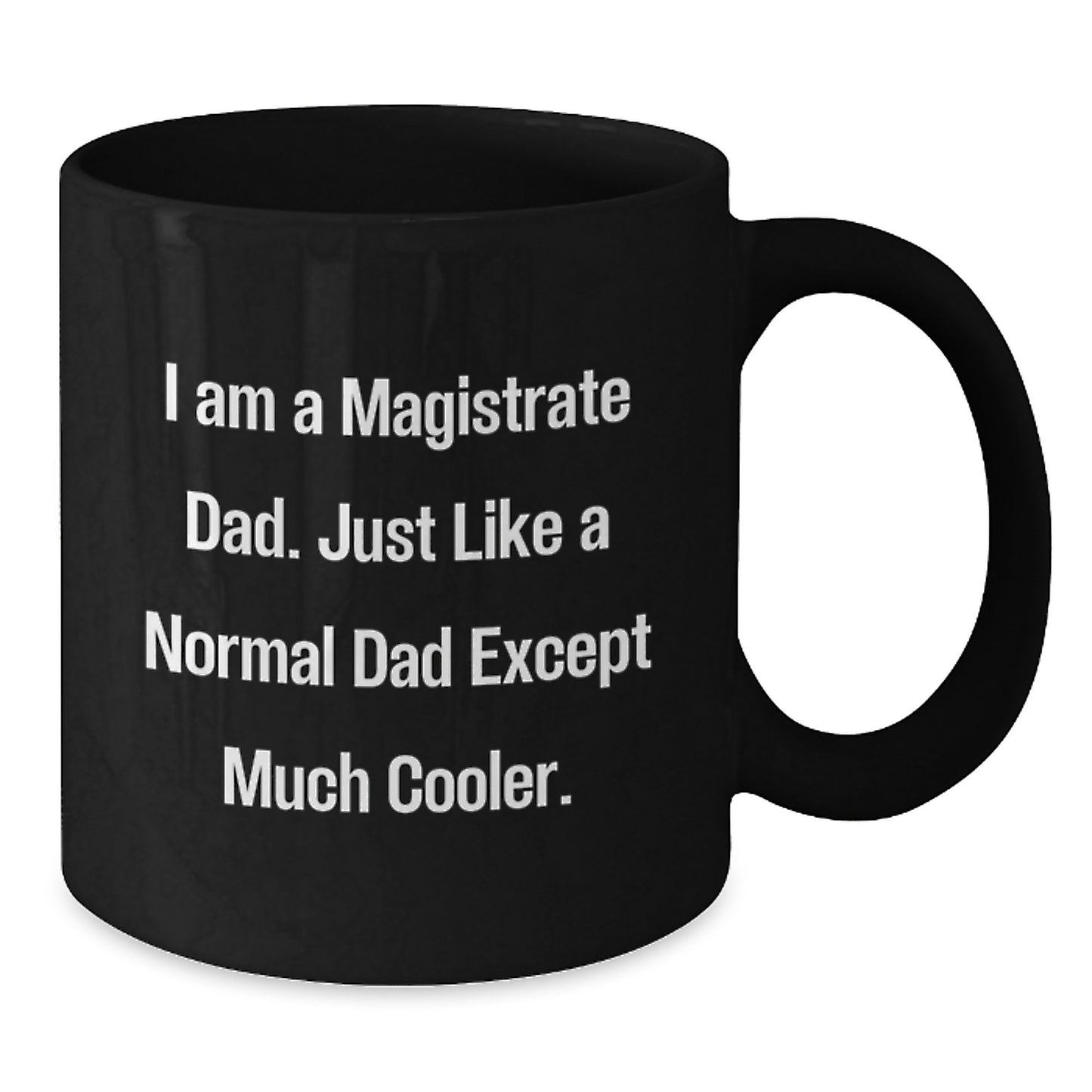 Magistrate Dad Gifts, Funny Black Coffee Mug for Birthday, Gifts from Dad to Magistrate, Unique Gifts for Magistrate Men, I Am A Magistrate Dad. - Additional