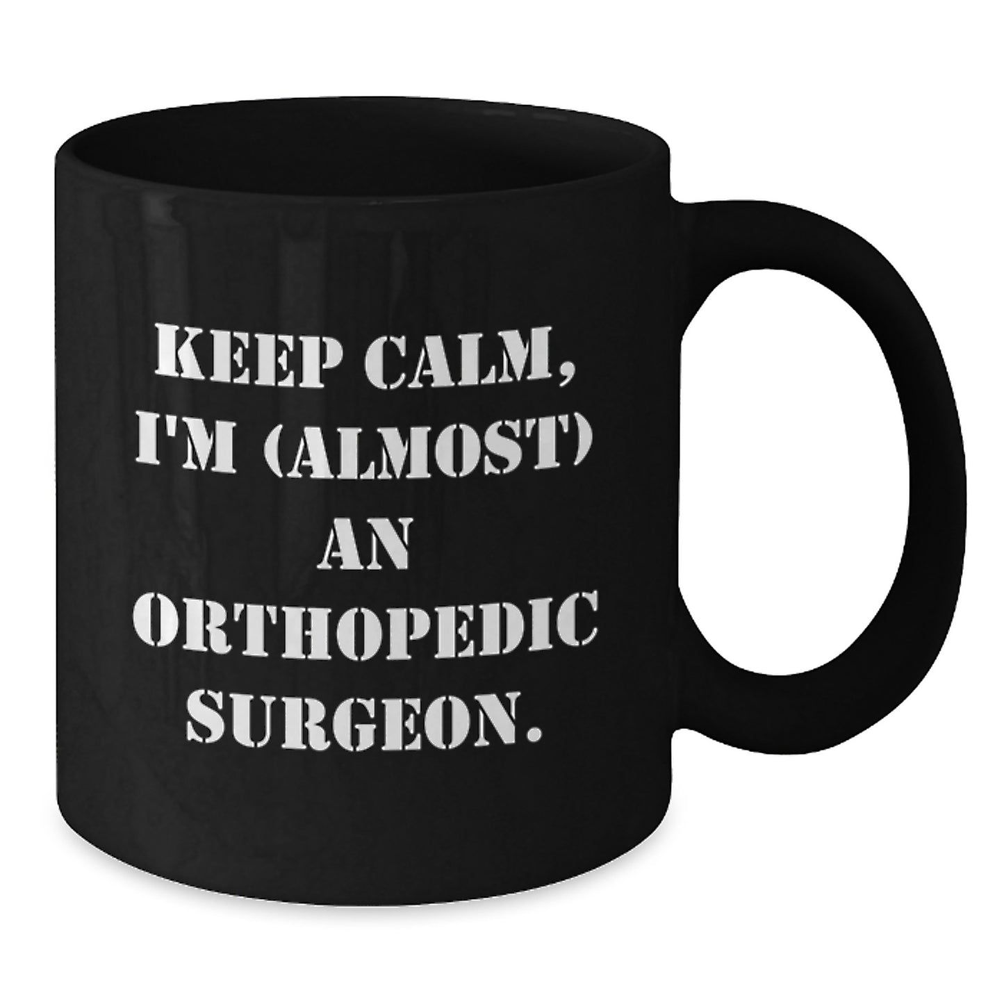 Keep Calm Orthopedic Surgeon Humor Black Coffee Mug Gifts for Birthday, Funny Quote from Friends, Family, or Coworkers - Additional