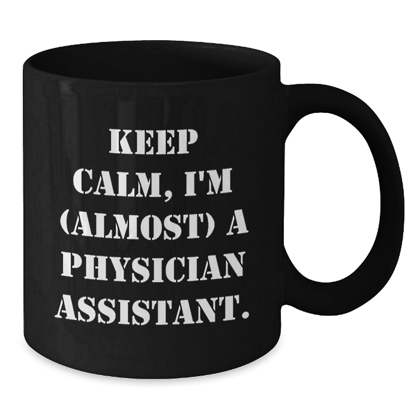 Funny Physician Assistant Gifts - 'Keep Calm, I'm (almost) A Physician Assistant.' Black Coffee Mug for Birthday from Friends, Coworkers, Family - Additional