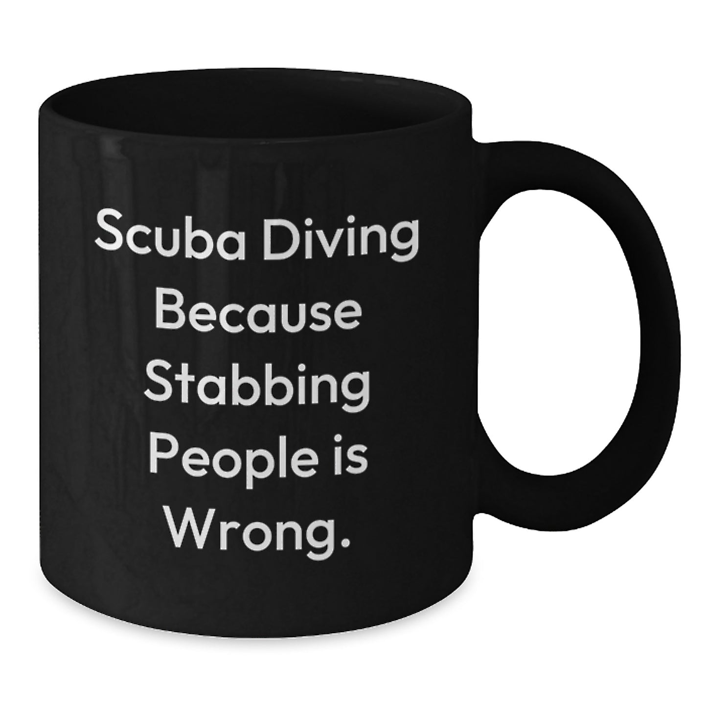 Scuba Diving Humor Gifts from Friends for Graduation Unique Black Coffee Mugs - Funny Quote Scuba Diving Because Stabbing People Is Wrong. Gifts for Scuba Diving Enthusiasts - Additional