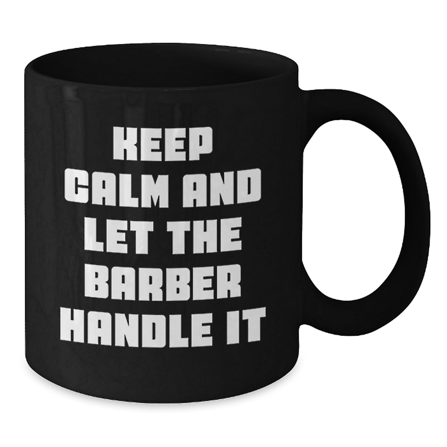 Funny Barber Gifts from Friends, Unique Birthday Unique Gifts for Him, Black Coffee Mug 'Keep Calm And Let The Barber Handle It' - Additional