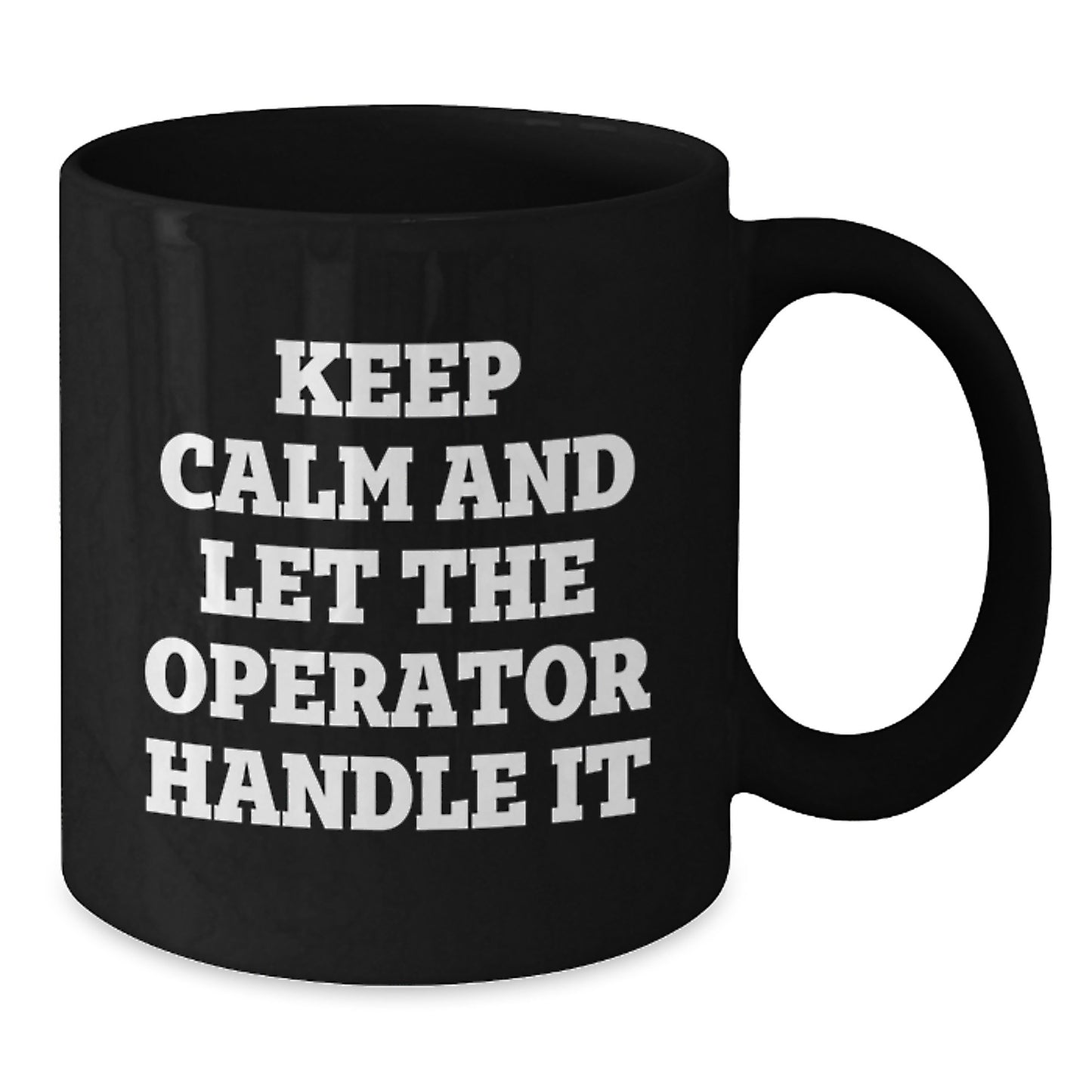 Operator Funny Gifts for Men from Friends Birthday Unique Mugs, Keep Calm And Let The Operator Handle It, 11oz or 15oz Black Coffee Mug - Additional