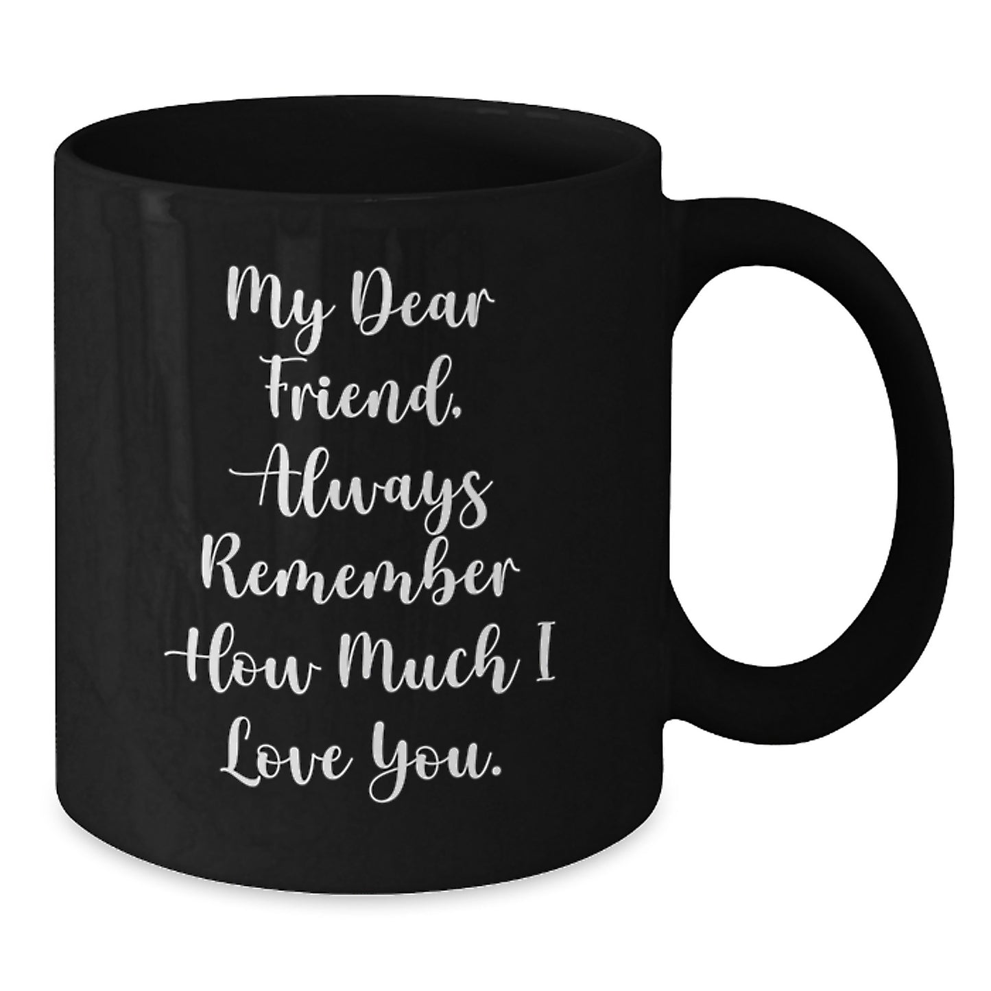 Funny Birthday Unique Gift for a Friend, Black Coffee Mug with a Heartfelt Quote, Gifts from Friends to Friend - Additional