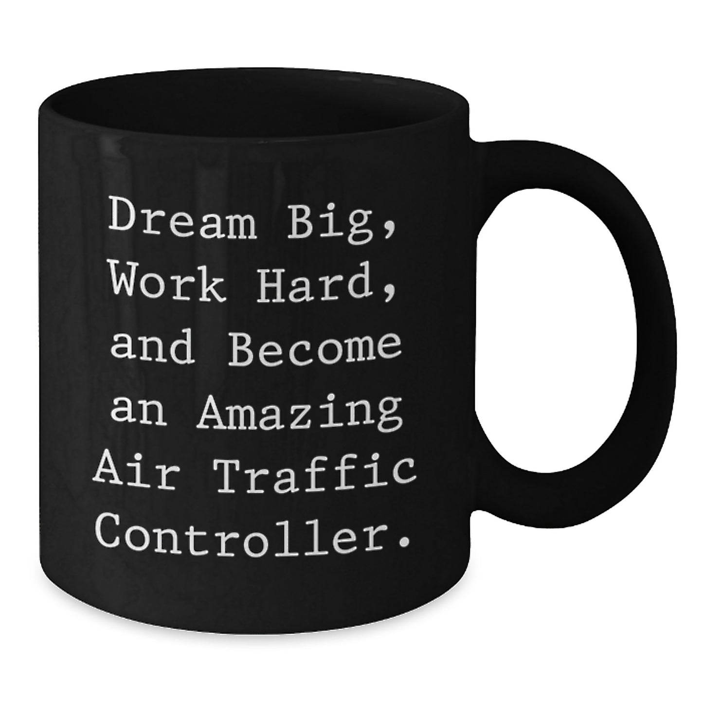 Air Traffic Controller Birthday Unique Gift Ideas, Dream Big Work Hard Amazing Quote Black Coffee Mug, Gifts from Friends to Air Traffic Controller - Additional