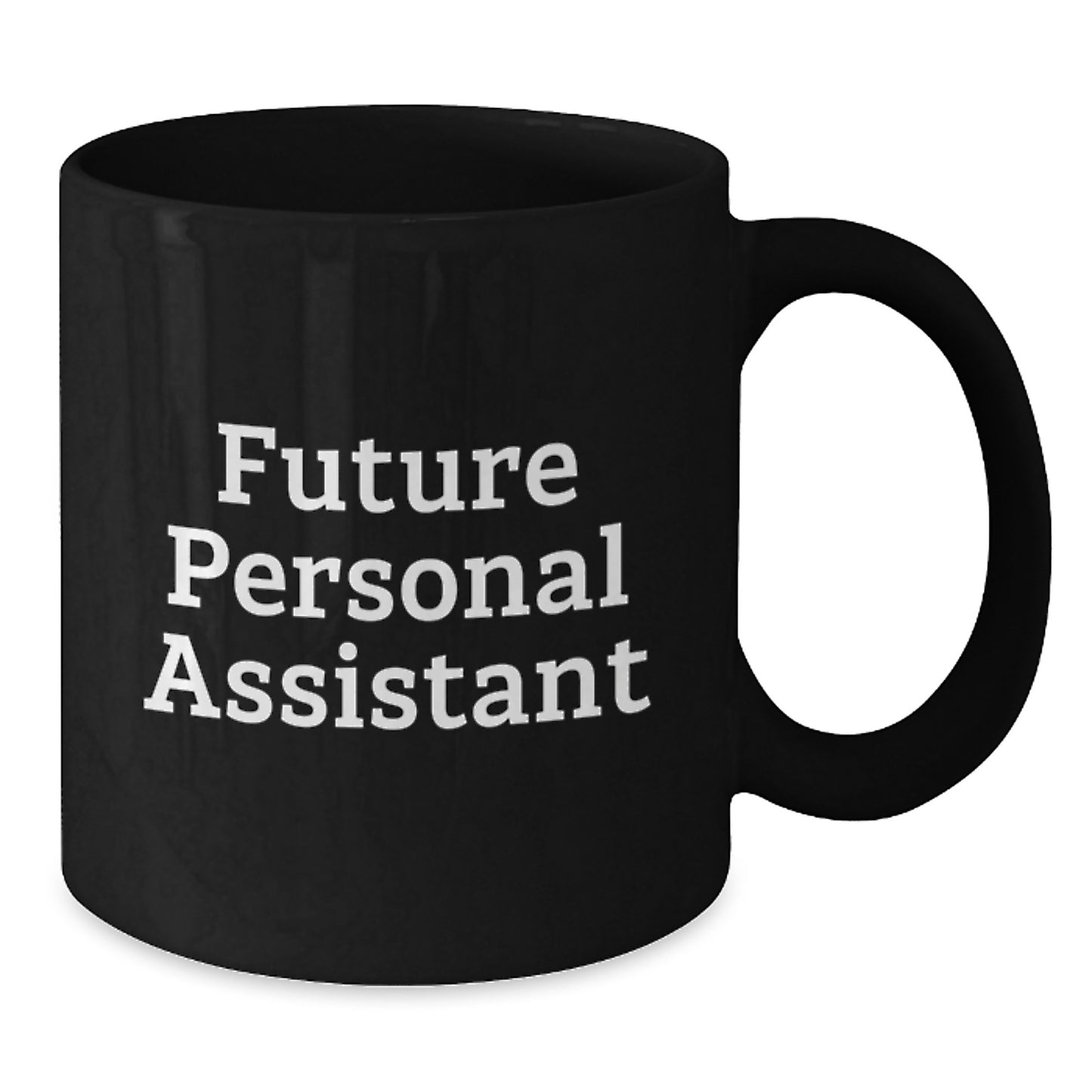 Funny Future Personal Assistant Gifts from Men to Personal Assistant, Black Coffee Mug for Birthday - Additional