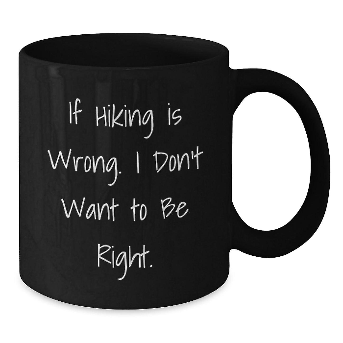 Hiking Humor Gifts for Men from Friends - Funny Black Coffee Mug, 'If Hiking Is Wrong. I Don't Want To Be Right.' for Graduation - Additional