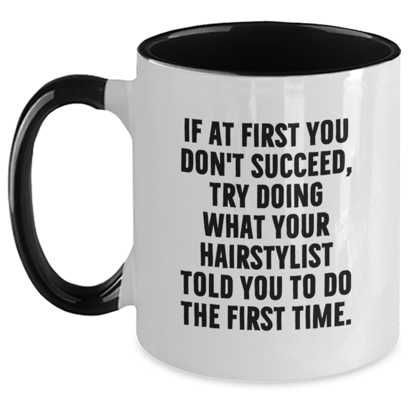 Funny Hairstylist Gifts from Friends - Try Doing What Your Hairstylist Told You To Do The First Time. Two Tone Coffee Mug for Birthday - Main