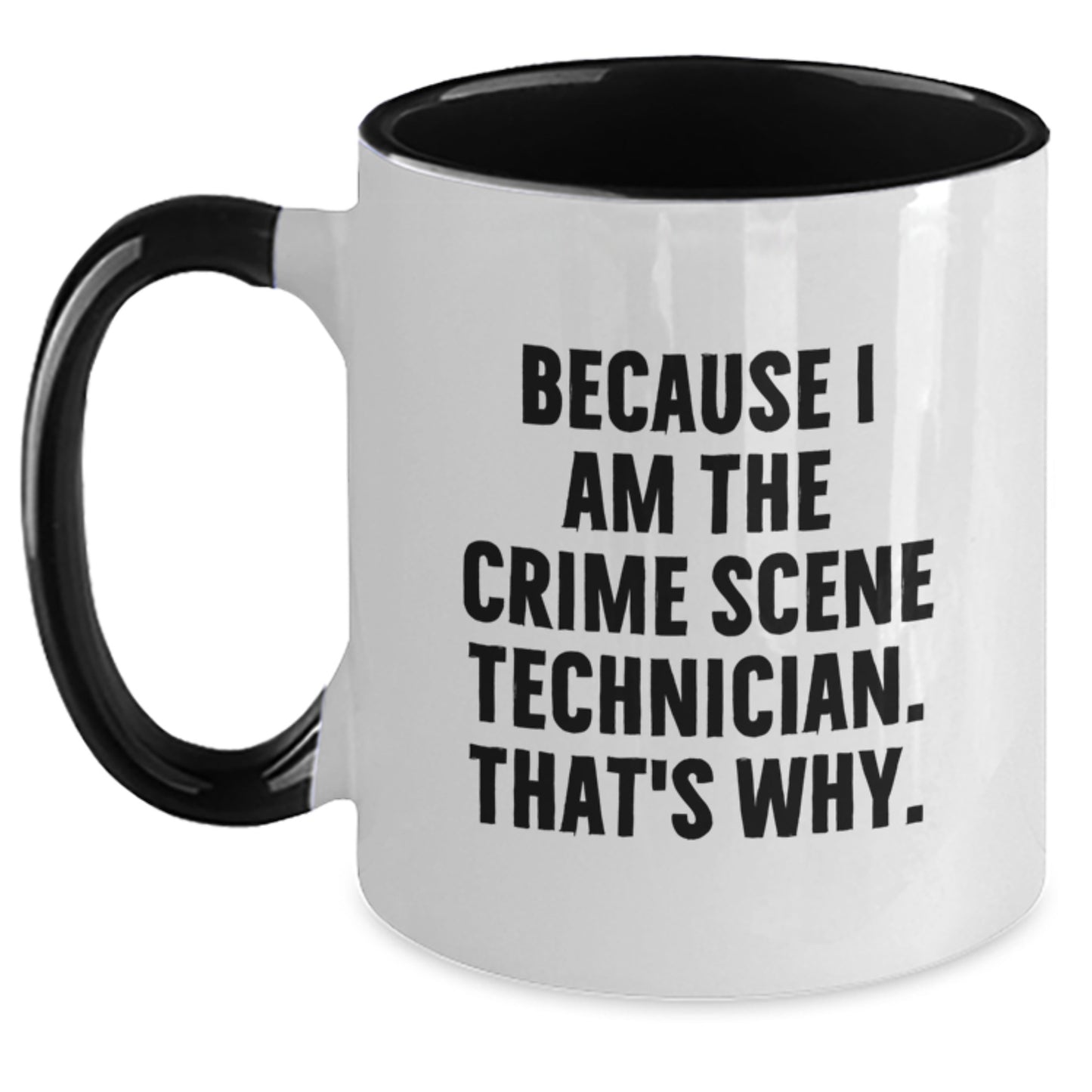 Crime Scene Technician Humor Gifts, Because I Am The Crime Scene Technician. That's Why., Two Tone Coffee Mug for Birthday - Main