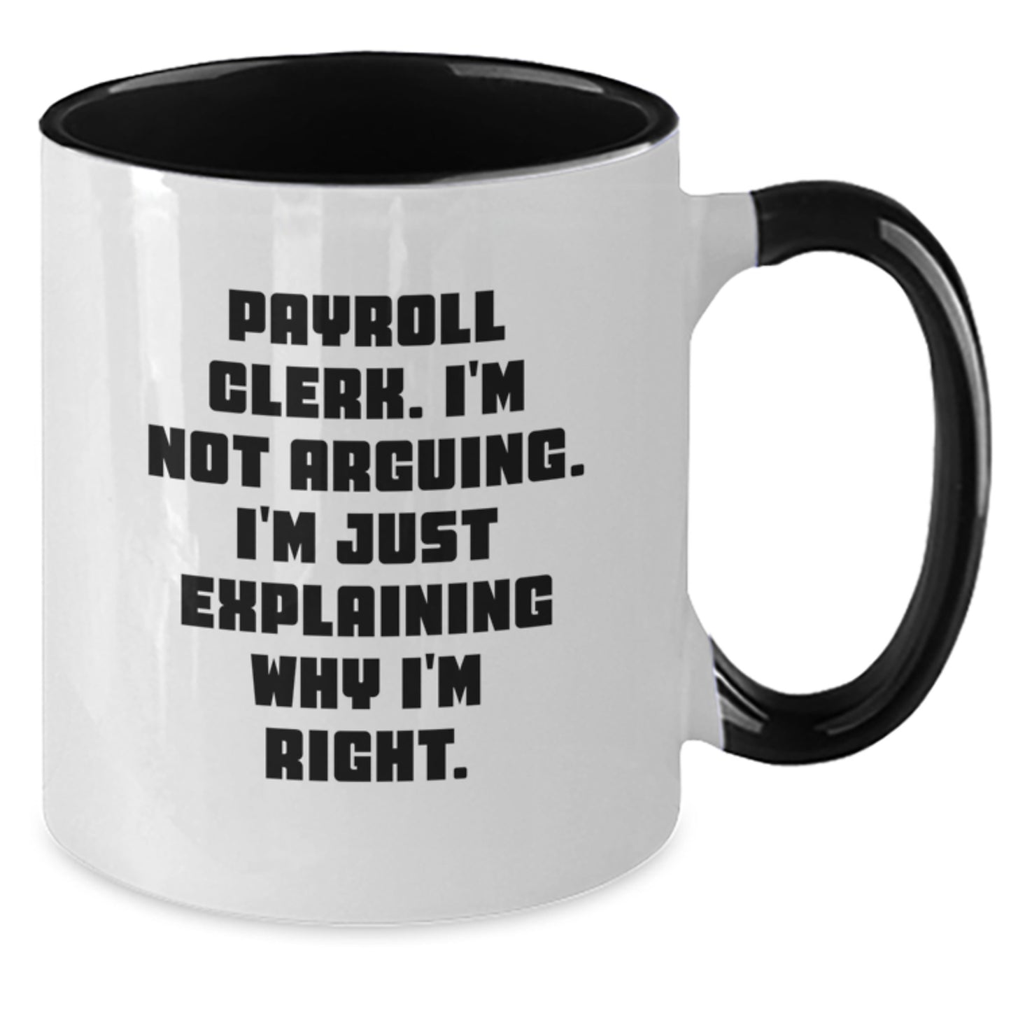 Payroll Clerk Humor Gifts from Friends and Family - 'I'm Not Arguing...' Two Tone Coffee Mug for Graduation - Additional